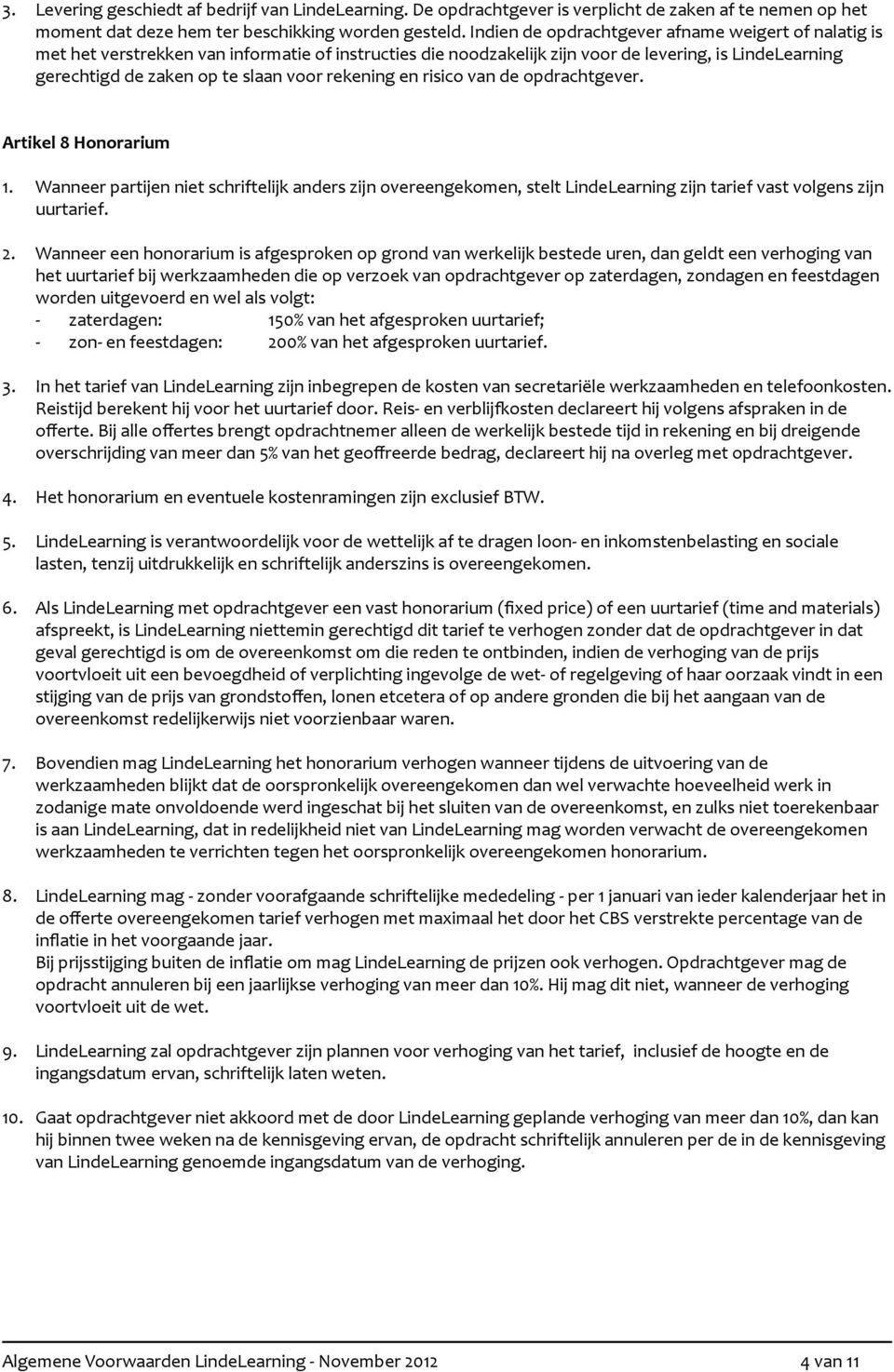 gerechtigd#de#zaken#op#te#slaan#voor#rekening#en#risico#van#de#opdrachtgever. Artikel'8'Honorarium 1.