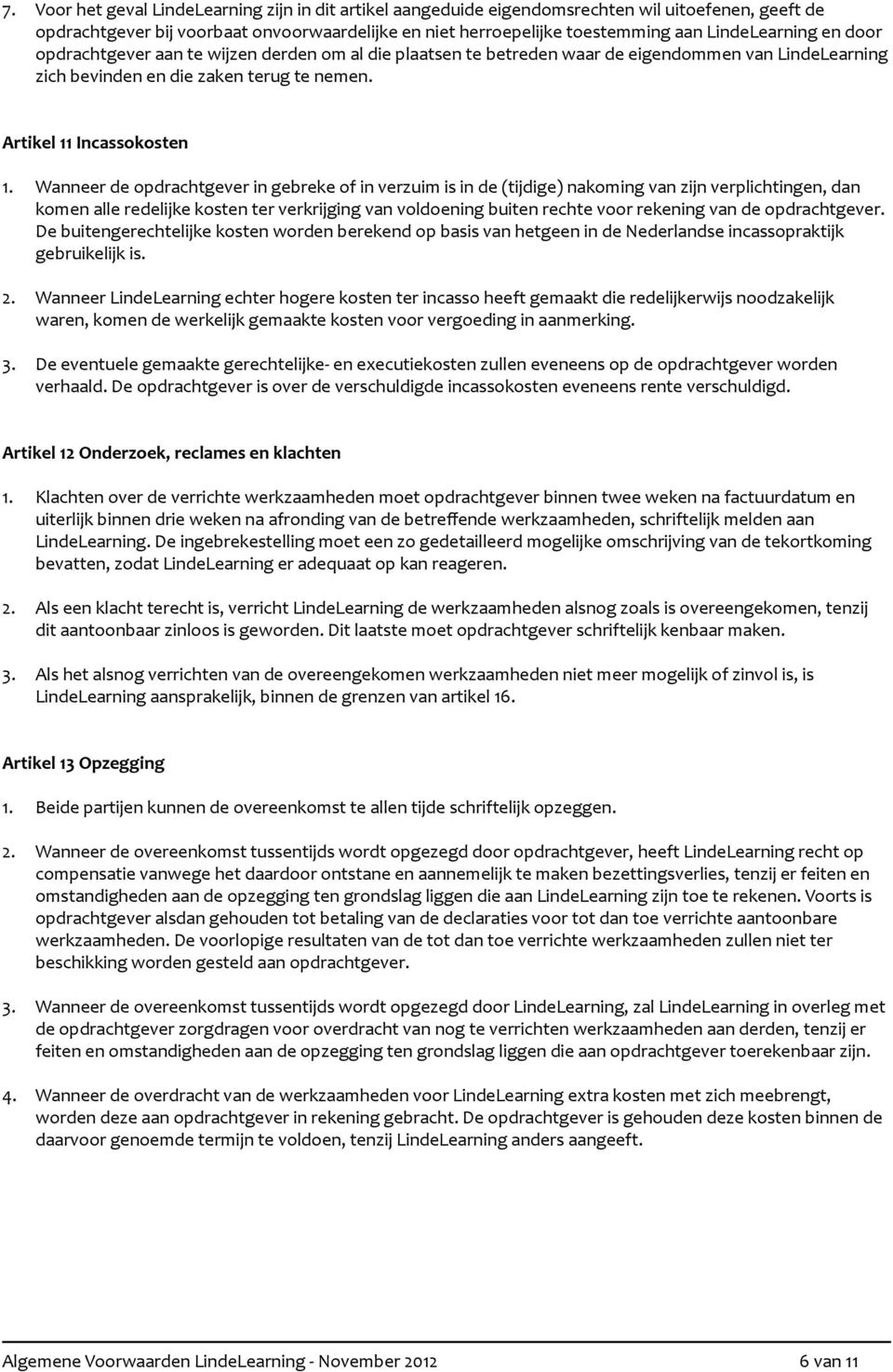 opdrachtgever#aan#te#wijzen#derden#om#al#die#plaatsen#te#betreden#waar#de#eigendommen#van#lindelearning# zich#bevinden#en#die#zaken#terug#te#nemen. Artikel'11'Incassokosten 1.