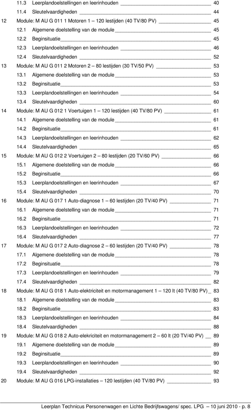 1 Algemene doelstelling van de module 53 13.2 Beginsituatie 53 13.3 Leerplandoelstellingen en leerinhouden 54 13.