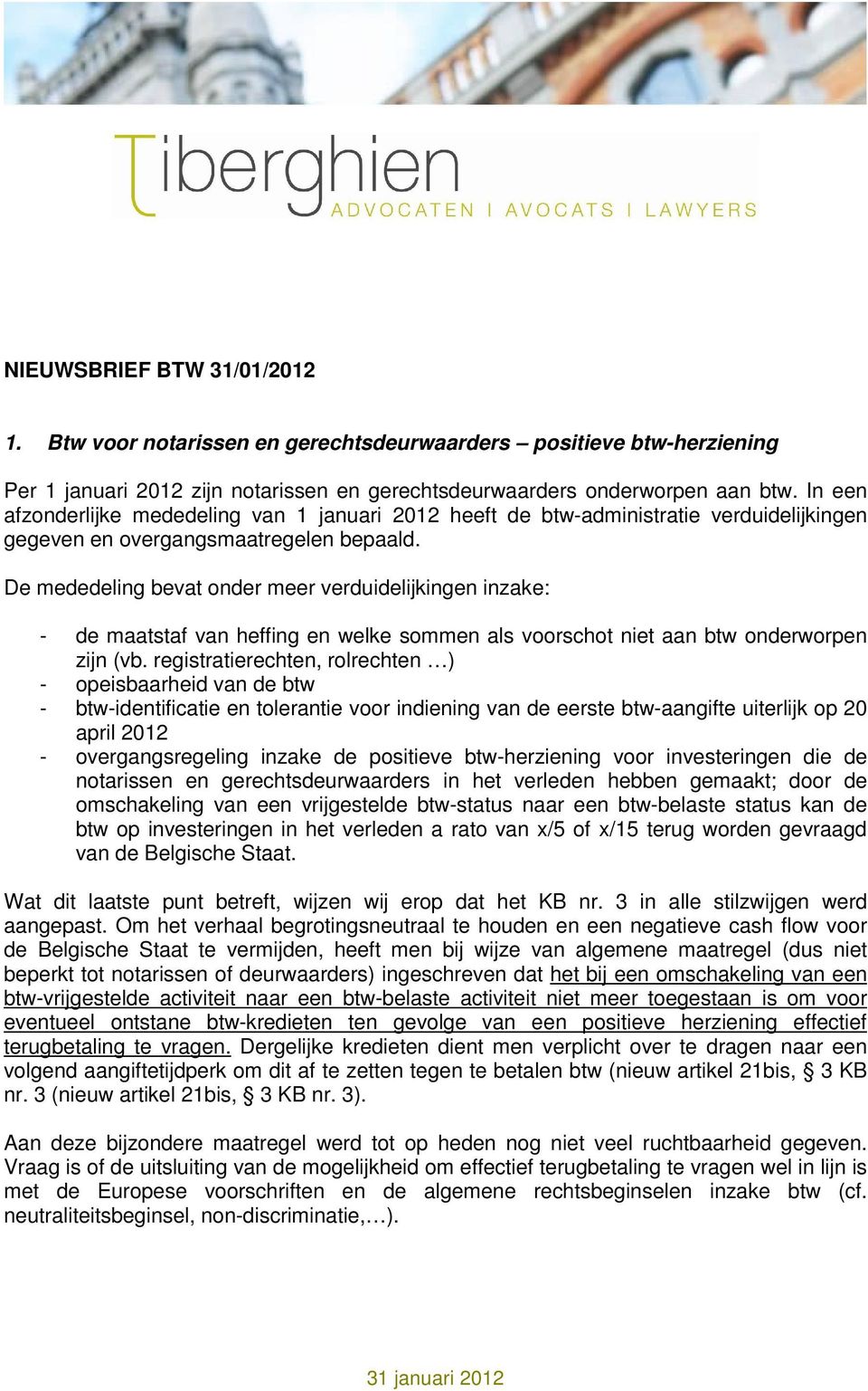 De mededeling bevat onder meer verduidelijkingen inzake: - de maatstaf van heffing en welke sommen als voorschot niet aan btw onderworpen zijn (vb.