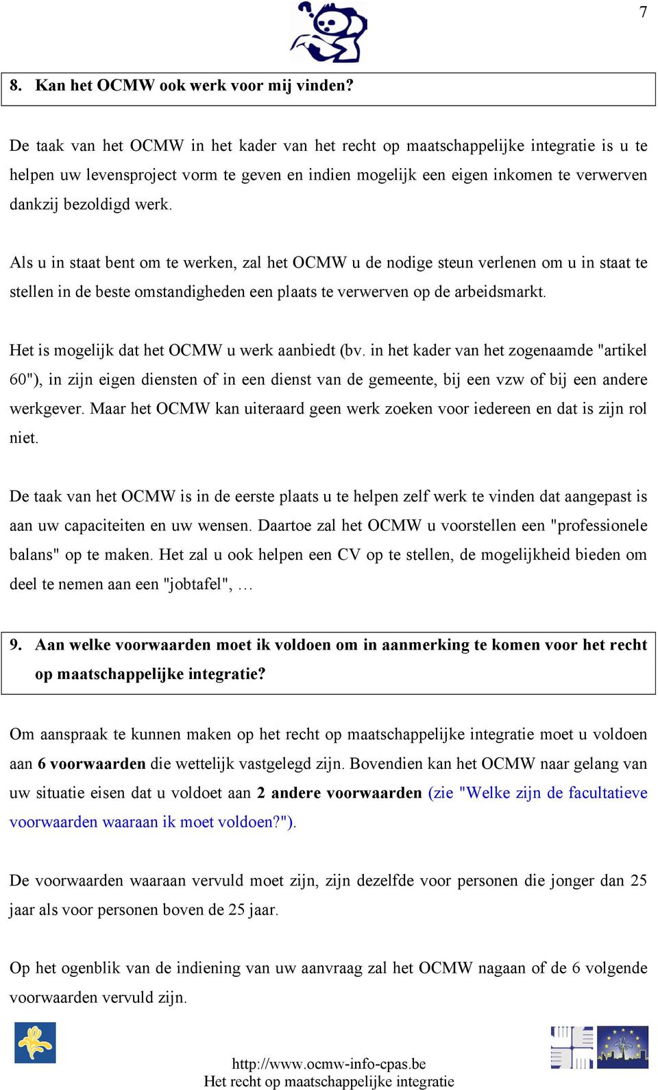 Als u in staat bent om te werken, zal het OCMW u de nodige steun verlenen om u in staat te stellen in de beste omstandigheden een plaats te verwerven op de arbeidsmarkt.