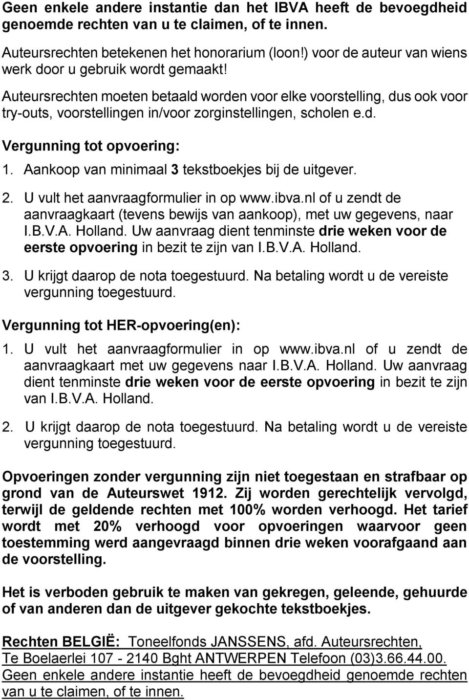Aankoop van minimaal 3 tekstboekjes bij de uitgever. 2. U vult het aanvraagformulier in op www.ibva.nl of u zendt de aanvraagkaart (tevens bewijs van aankoop), met uw gegevens, naar I.B.V.A. Holland.