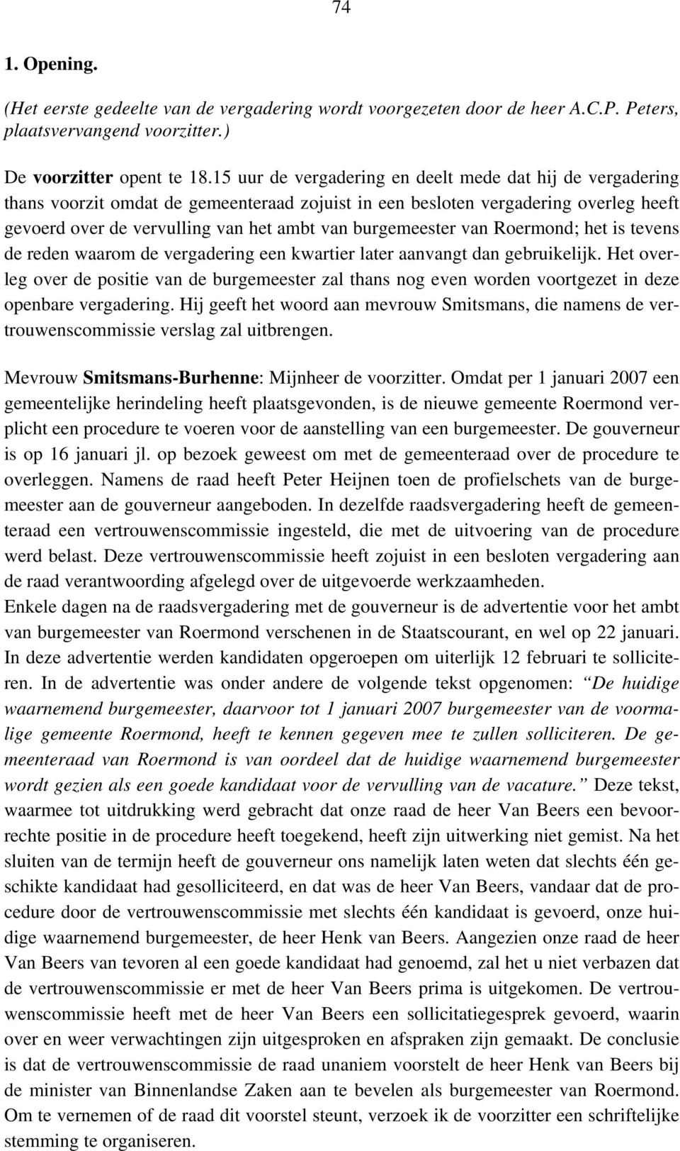 burgemeester van Roermond; het is tevens de reden waarom de vergadering een kwartier later aanvangt dan gebruikelijk.