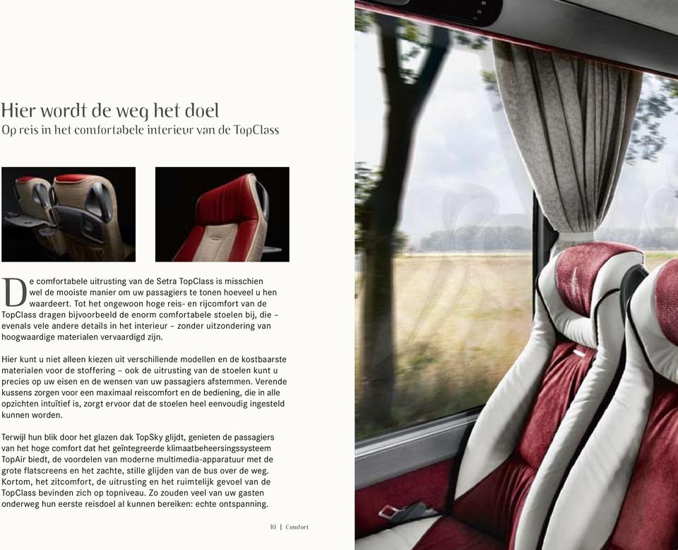 Tot het ongewoon hoge reis- en rijcomfort van de TopClass dragen bijvoorbeeld de enorm comfortabele stoelen bij, die evenals vele andere details in het interieur zonder uitzondering van hoogwaardige