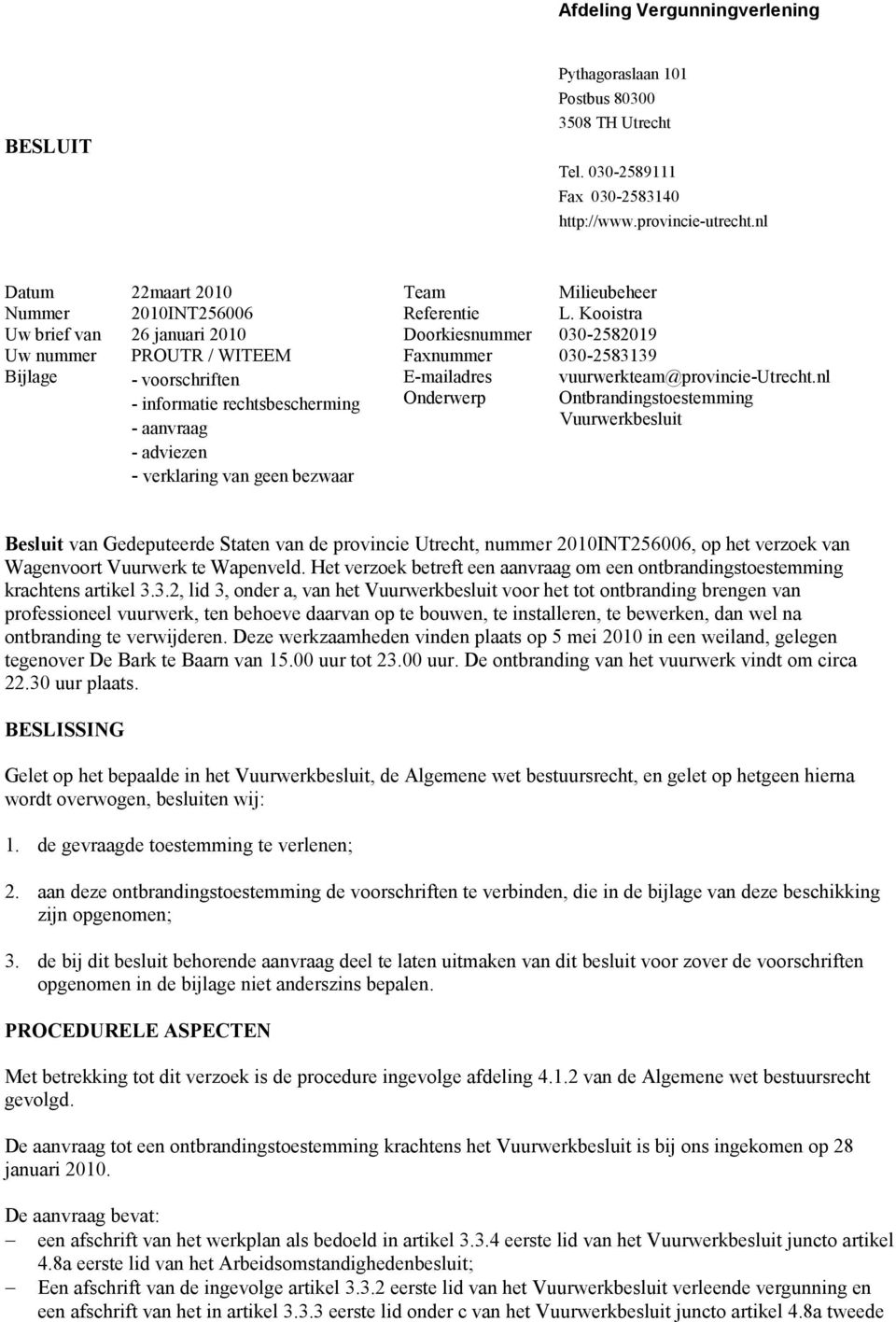 Kooistra Uw brief van 26 januari 2010 Doorkiesnummer 030-2582019 Uw nummer PROUTR / WITEEM Faxnummer 030-2583139 Bijlage - voorschriften E-mailadres vuurwerkteam@provincie-utrecht.