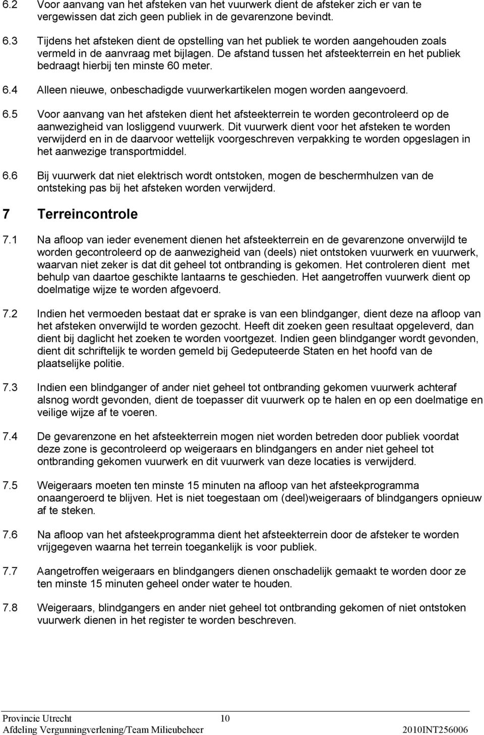 De afstand tussen het afsteekterrein en het publiek bedraagt hierbij ten minste 60