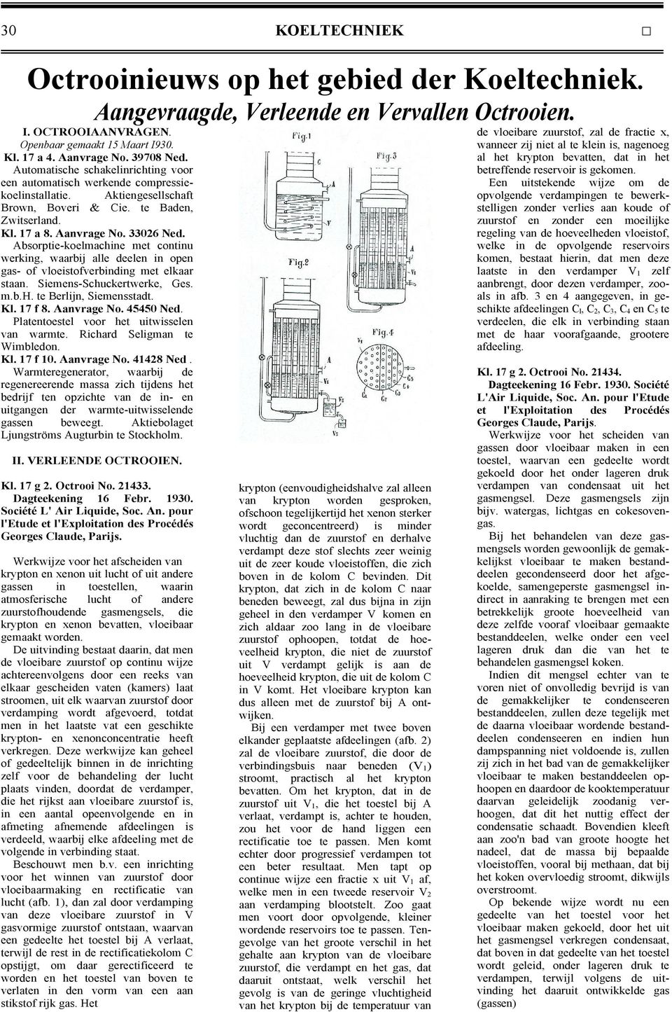 Absorptie-koelmachine met continu werking, waarbij alle deelen in open gas- of vloeistofverbinding met elkaar staan. Siemens-Schuckertwerke, Ges. m.b.h. te Berlijn, Siemensstadt. Kl. 17 f 8.