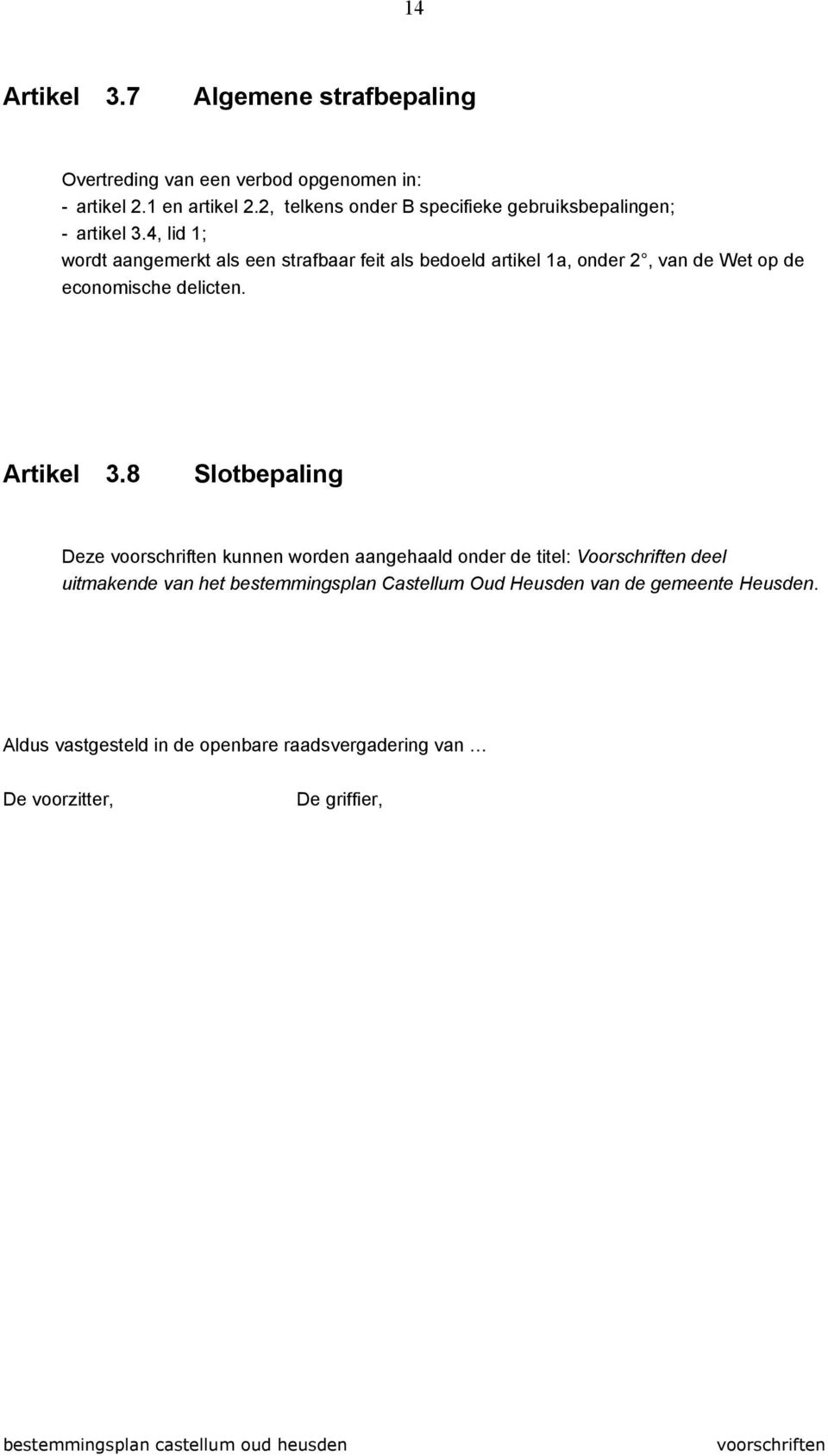 4, lid 1; wordt aangemerkt als een strafbaar feit als bedoeld artikel 1a, onder 2, van de Wet op de economische delicten. Artikel 3.