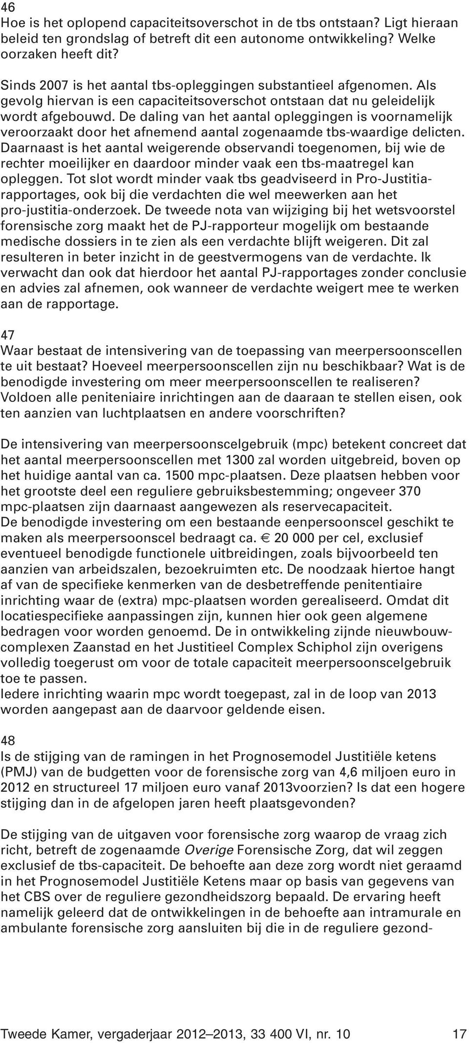 De daling van het aantal opleggingen is voornamelijk veroorzaakt door het afnemend aantal zogenaamde tbs-waardige delicten.