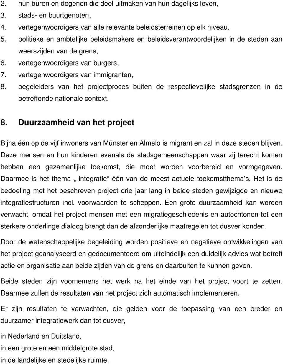 begeleiders van het projectproces buiten de respectievelijke stadsgrenzen in de betreffende nationale context. 8.