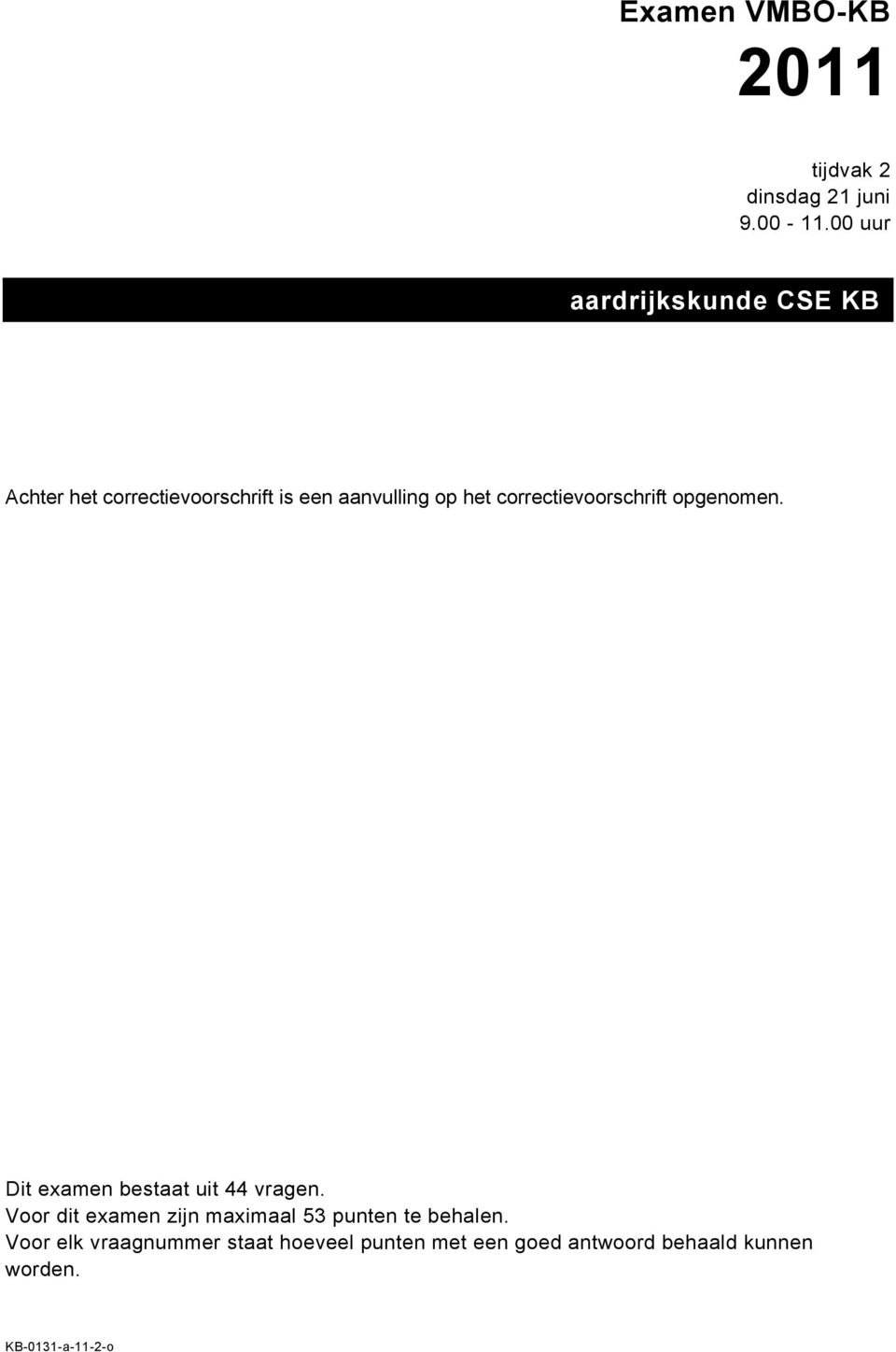 correctievoorschrift opgenomen. Dit examen bestaat uit 44 vragen.