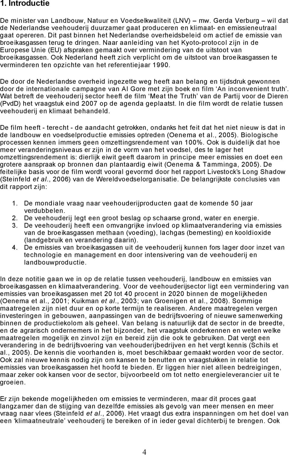 Naar aanleiding van het Kyoto-protocol zijn in de Europese Unie (EU) afspraken gemaakt over vermindering van de uitstoot van broeikasgassen.