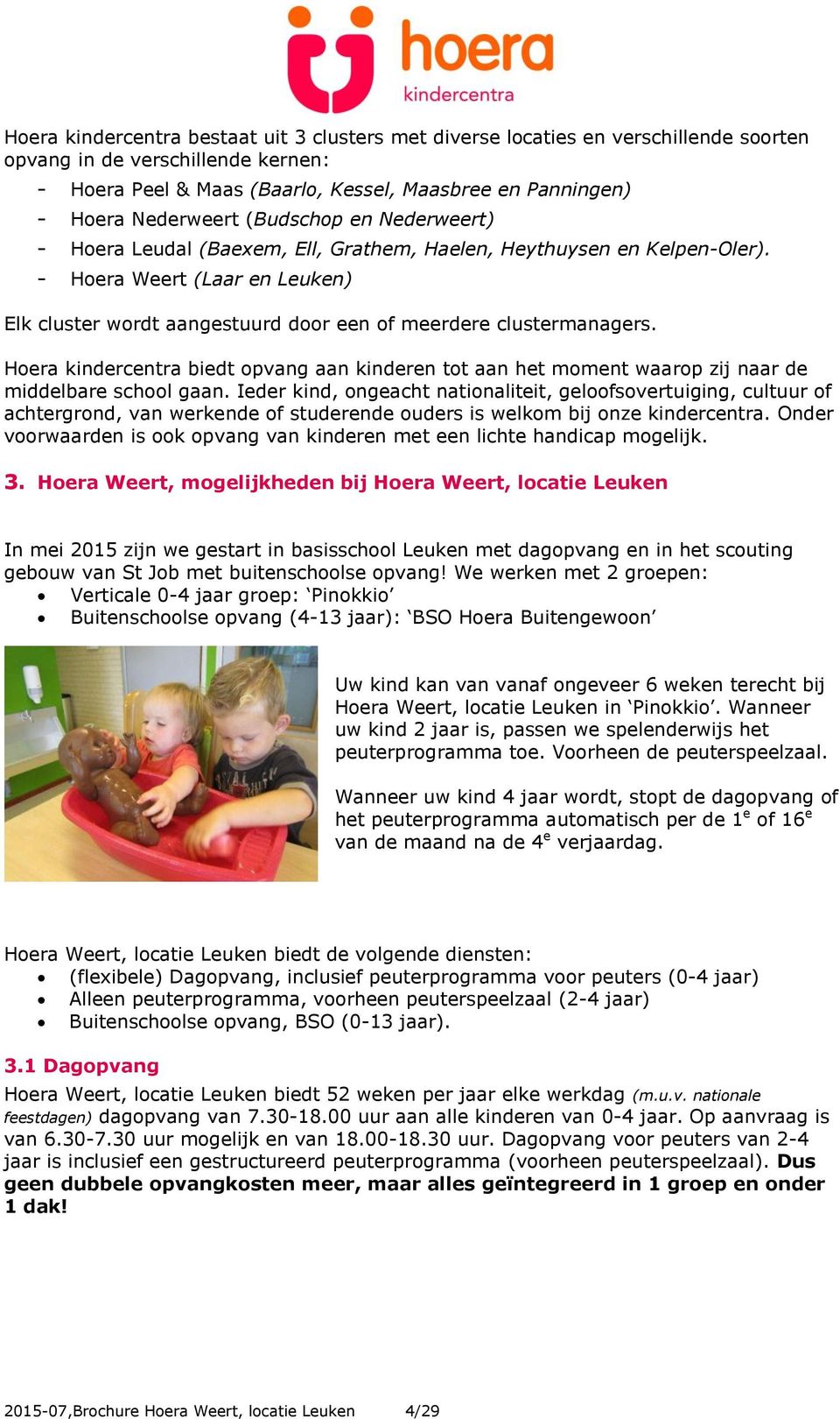 - Hoera Weert (Laar en Leuken) Elk cluster wordt aangestuurd door een of meerdere clustermanagers.