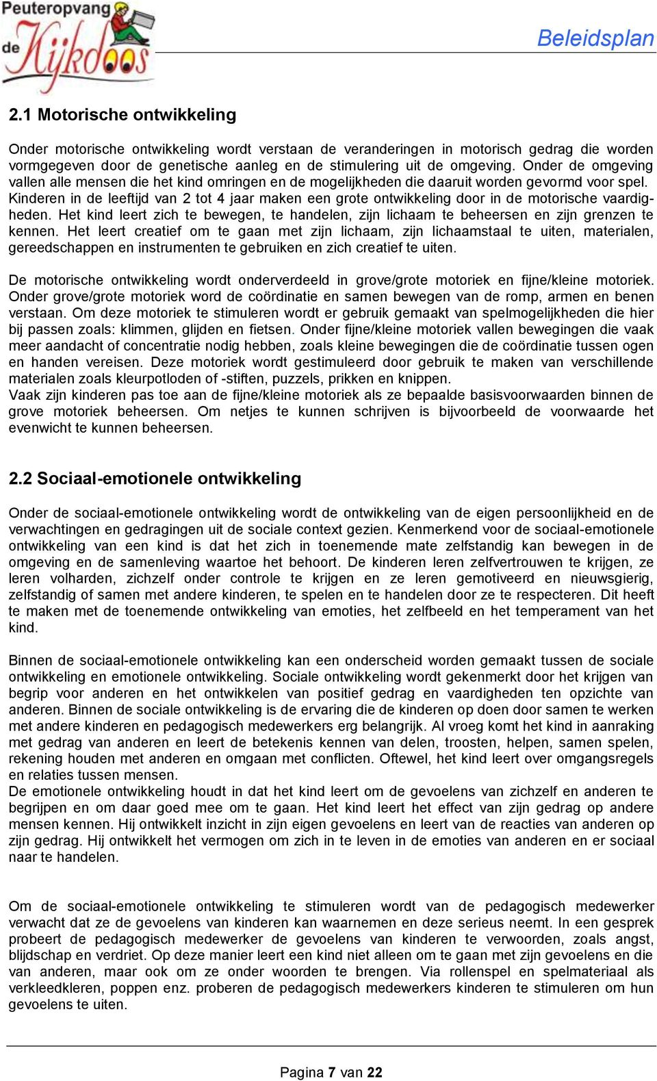 Kinderen in de leeftijd van 2 tot 4 jaar maken een grote ontwikkeling door in de motorische vaardigheden.