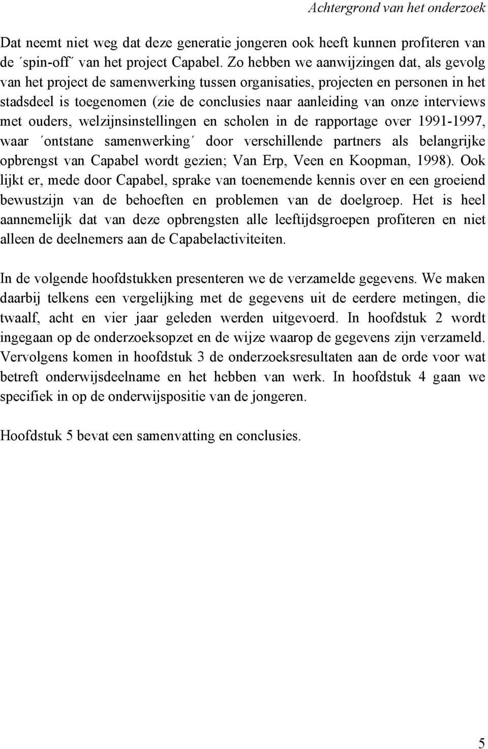 interviews met ouders, welzijnsinstellingen en scholen in de rapportage over 1991-1997, waar ontstane samenwerking door verschillende partners als belangrijke opbrengst van Capabel wordt gezien; Van