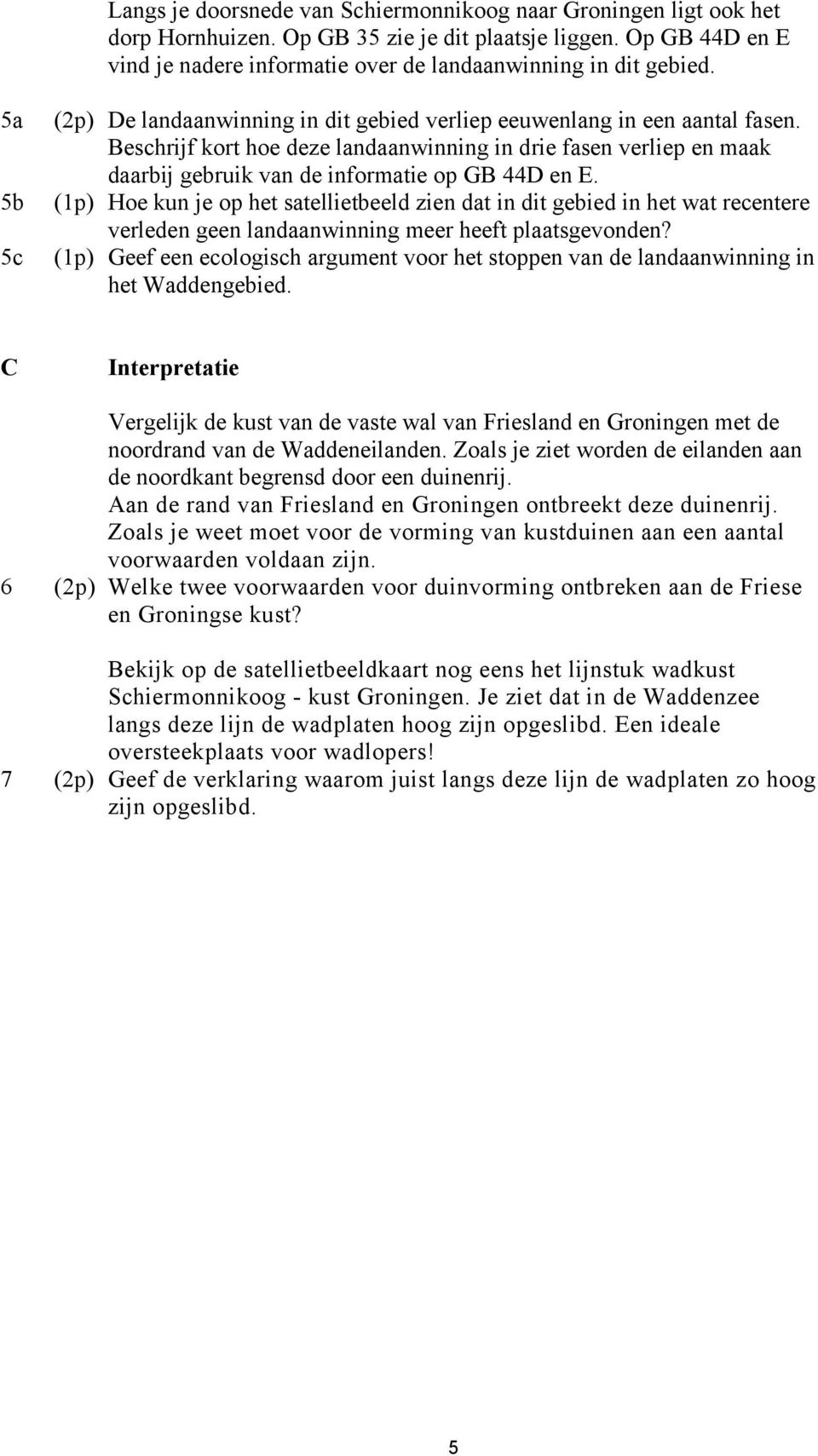 Beschrijf kort hoe deze landaanwinning in drie fasen verliep en maak daarbij gebruik van de informatie op GB 44D en E.