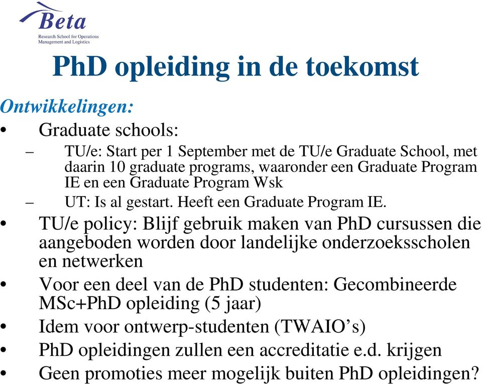 TU/e policy: Blijf gebruik maken van PhD cursussen die aangeboden worden door landelijke onderzoeksscholen en netwerken Voor een deel van de PhD