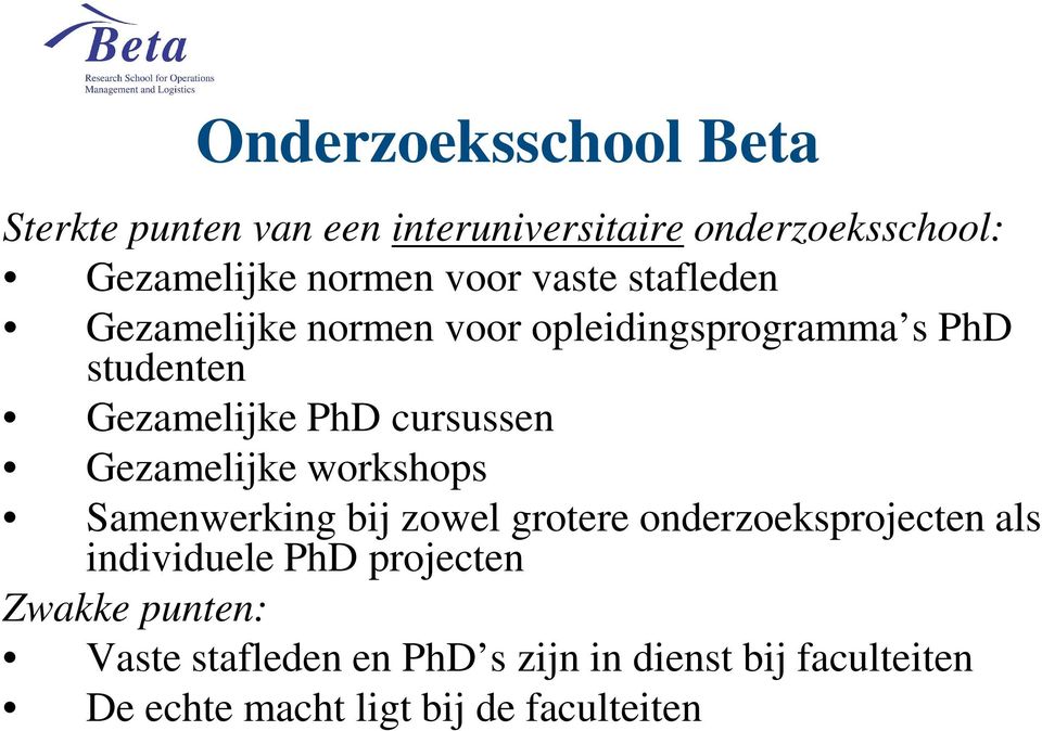 cursussen Gezamelijke workshops Samenwerking bij zowel grotere onderzoeksprojecten als individuele PhD