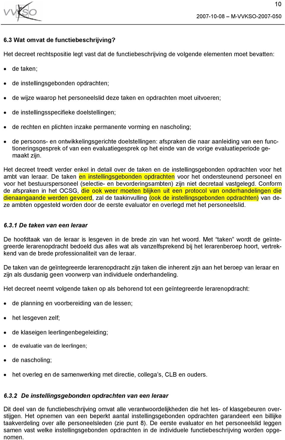 opdrachten moet uitvoeren; de instellingsspecifieke doelstellingen; de rechten en plichten inzake permanente vorming en nascholing; de persoons- en ontwikkelingsgerichte doelstellingen: afspraken die