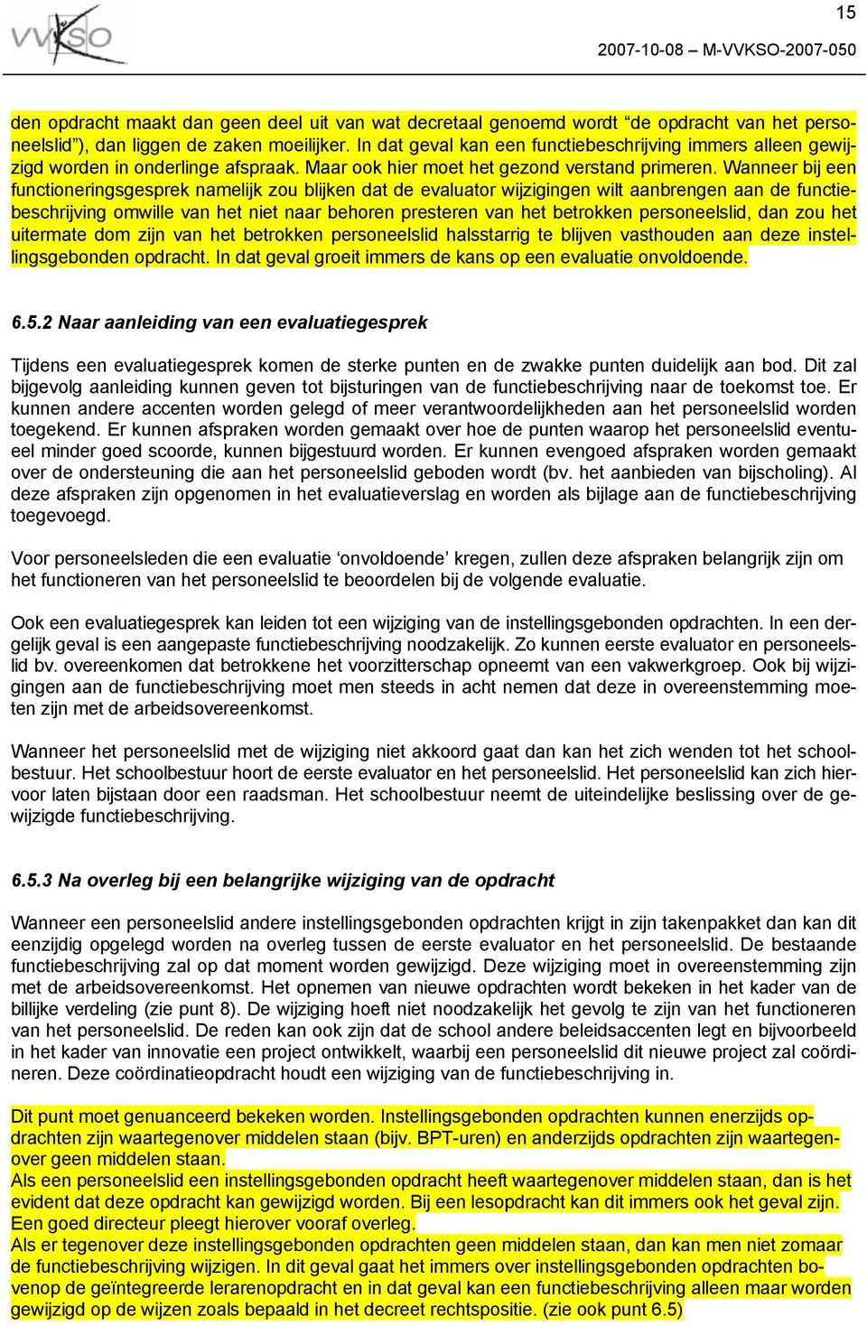 Wanneer bij een functioneringsgesprek namelijk zou blijken dat de evaluator wijzigingen wilt aanbrengen aan de functiebeschrijving omwille van het niet naar behoren presteren van het betrokken