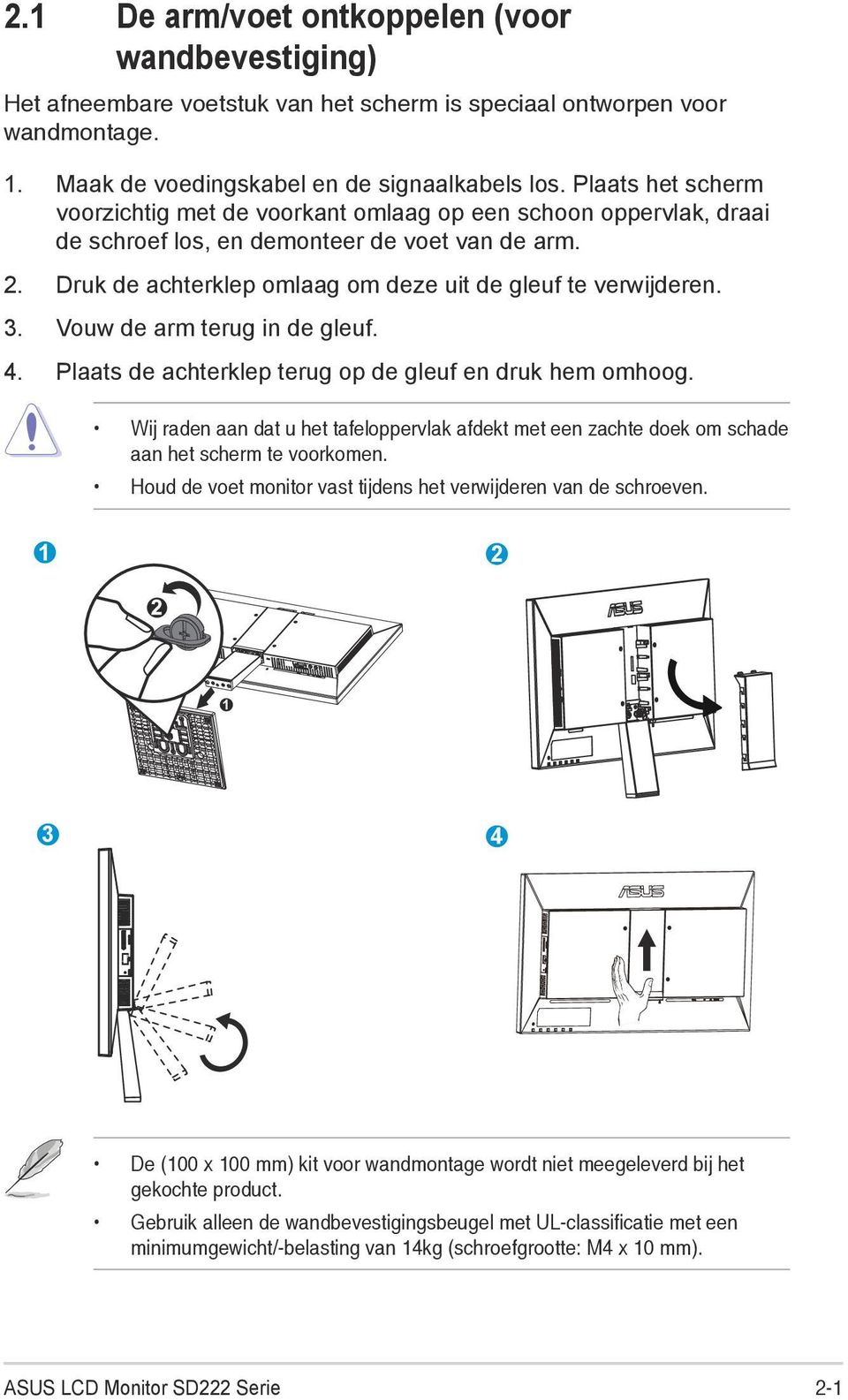 3. Vouw de arm terug in de gleuf. 4. Plaats de achterklep terug op de gleuf en druk hem omhoog. Wij raden aan dat u het tafeloppervlak afdekt met een zachte doek om schade aan het scherm te voorkomen.