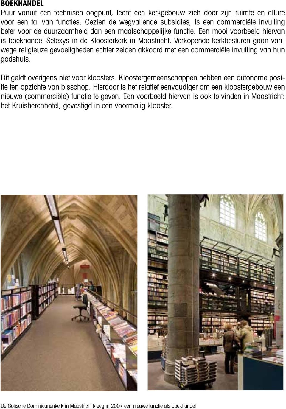 Een mooi voorbeeld hiervan is boekhandel Selexys in de Kloosterkerk in Maastricht.