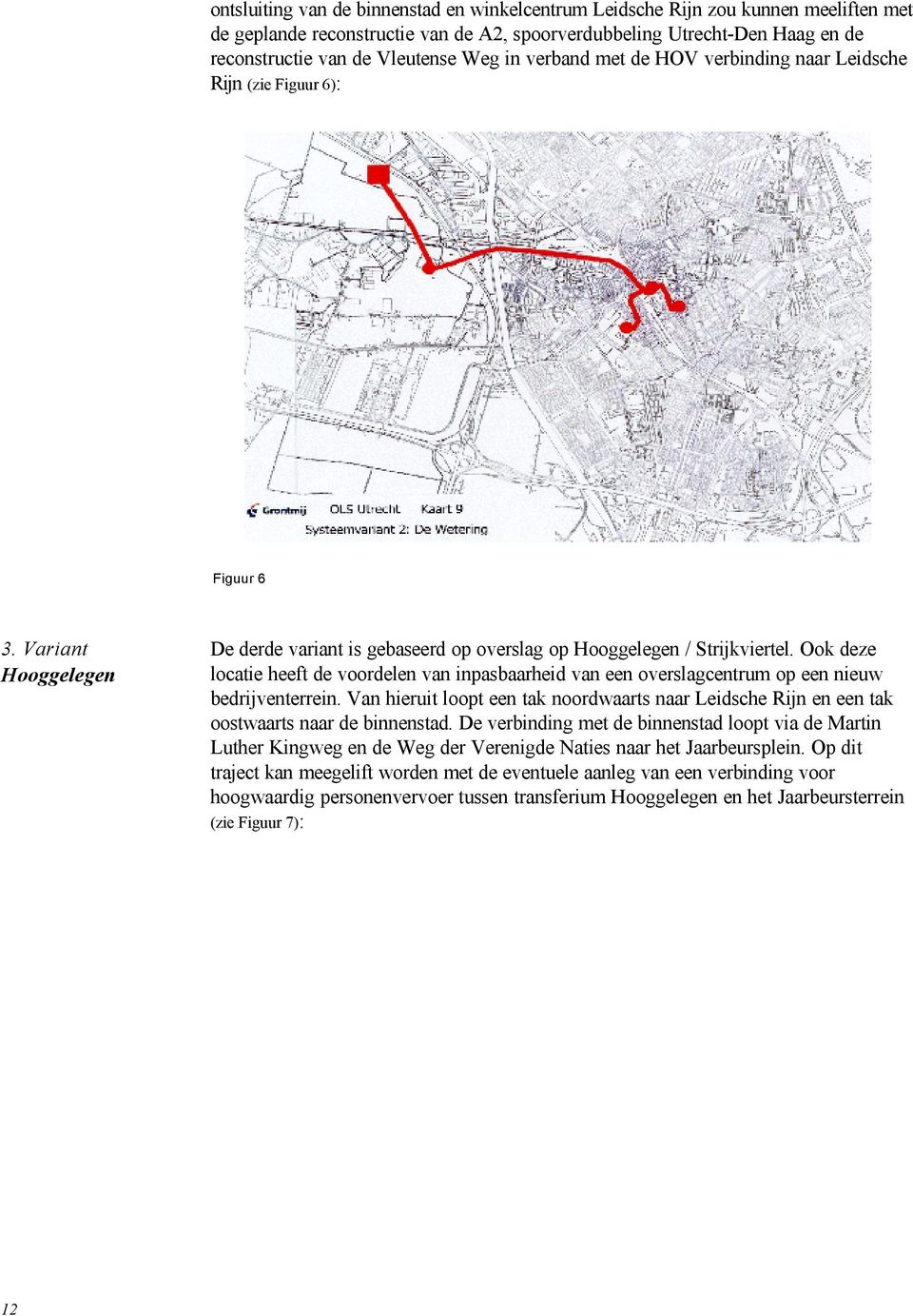 Ook deze locatie heeft de voordelen van inpasbaarheid van een overslagcentrum op een nieuw bedrijventerrein.