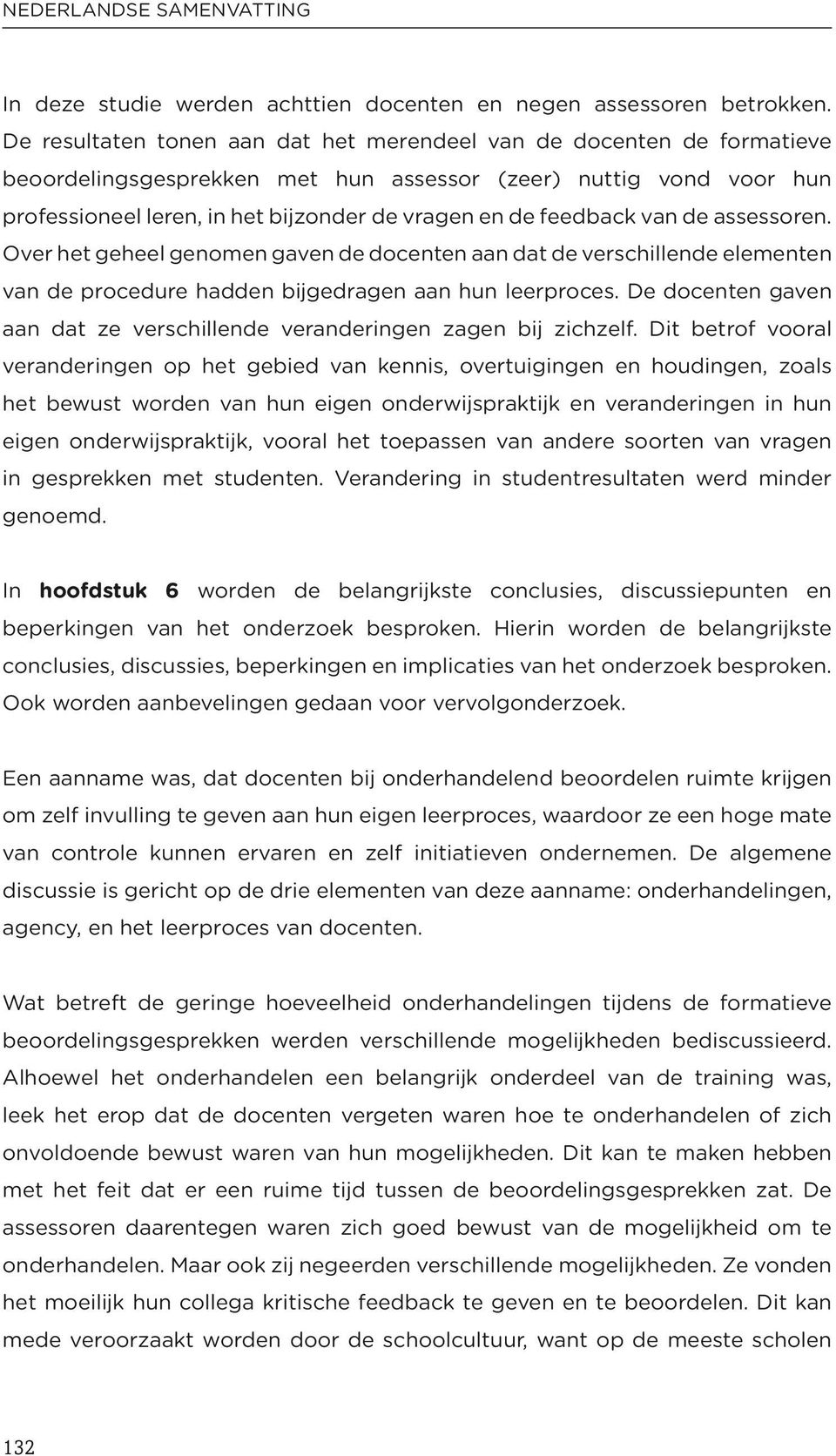 feedback van de assessoren. Over het geheel genomen gaven de docenten aan dat de verschillende elementen van de procedure hadden bijgedragen aan hun leerproces.