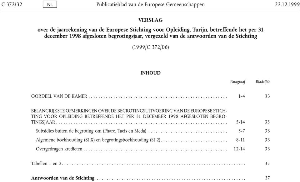 Stichting (1999/C 372/06) INHOUD Paragraaf Bladzijde OORDEEL VAN DE KAMER.