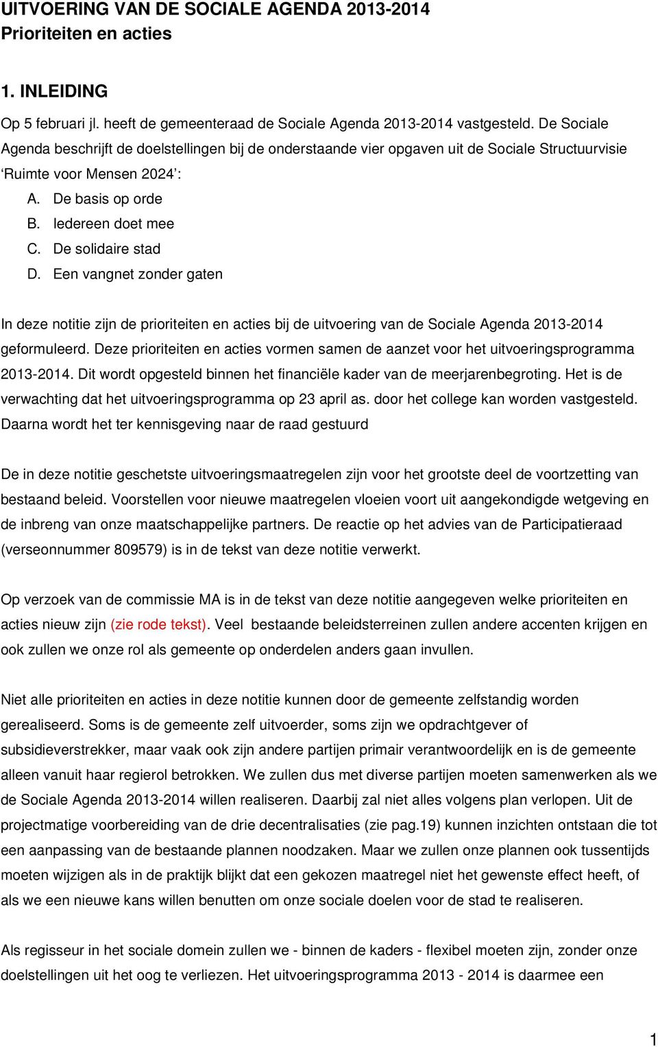 Een vangnet zonder gaten In deze notitie zijn de prioriteiten en acties bij de uitvoering van de Sociale Agenda 2013-2014 geformuleerd.