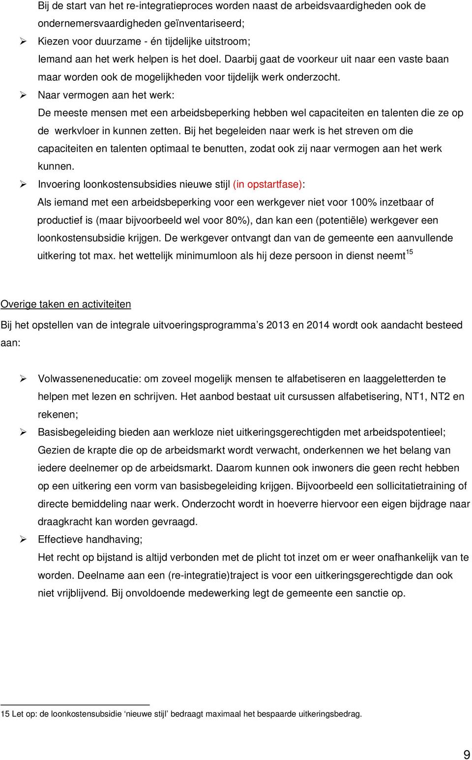 Naar vermogen aan het werk: De meeste mensen met een arbeidsbeperking hebben wel capaciteiten en talenten die ze op de werkvloer in kunnen zetten.