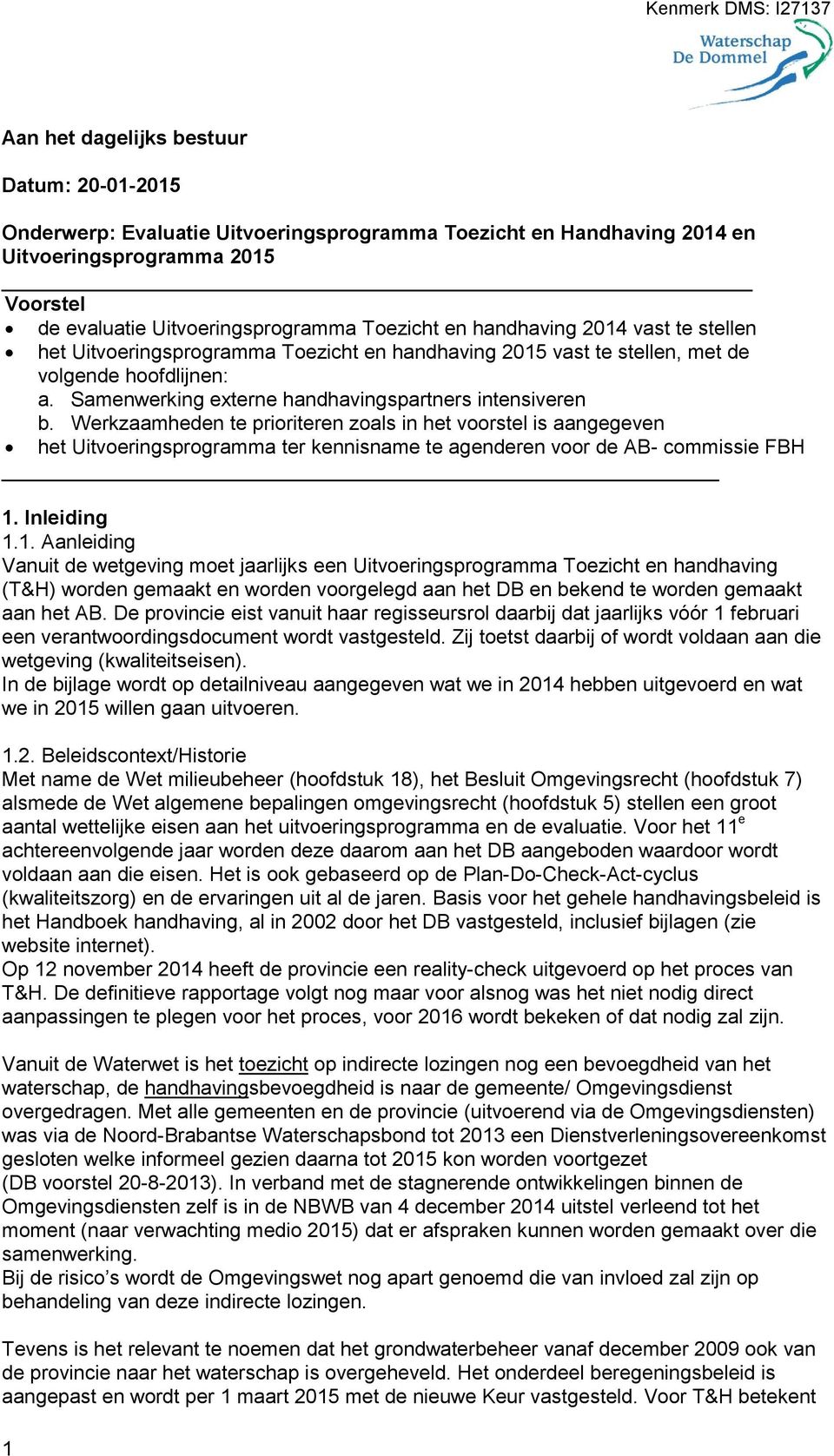 Werkzaamheden te prioriteren zoals in het voorstel is aangegeven het Uitvoeringsprogramma ter kennisname te agenderen voor de AB- commissie FBH 1.