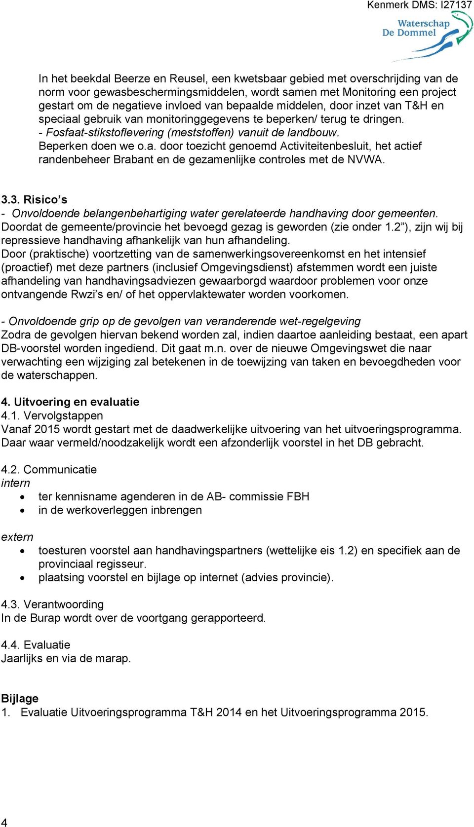 3.3. Risico s - Onvoldoende belangenbehartiging water gerelateerde handhaving door gemeenten. Doordat de gemeente/provincie het bevoegd gezag is geworden (zie onder 1.