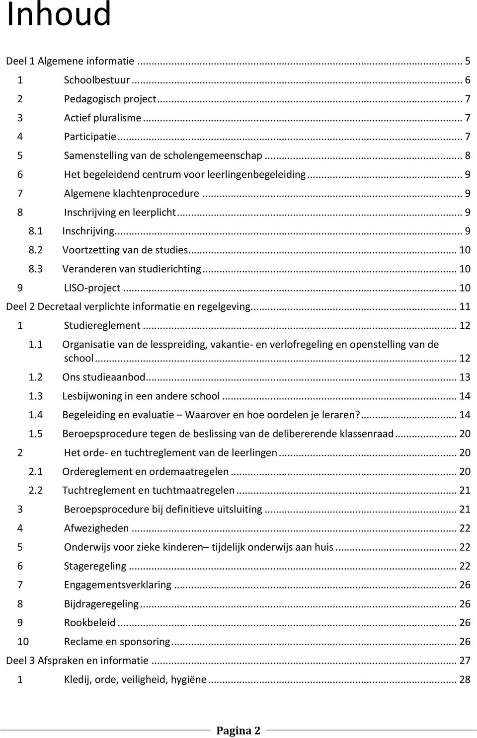 3 Veranderen van studierichting... 10 9 LISO-project... 10 Deel 2 Decretaal verplichte informatie en regelgeving... 11 1 Studiereglement... 12 1.