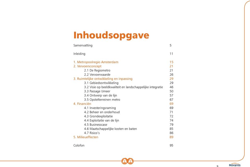 3 Passage IJmeer 50 3.4 Ontwerp van de lijn 57 3.5 Opstelterreinen metro 67 4. Financiën 69 4.1 Investeringsraming 69 4.