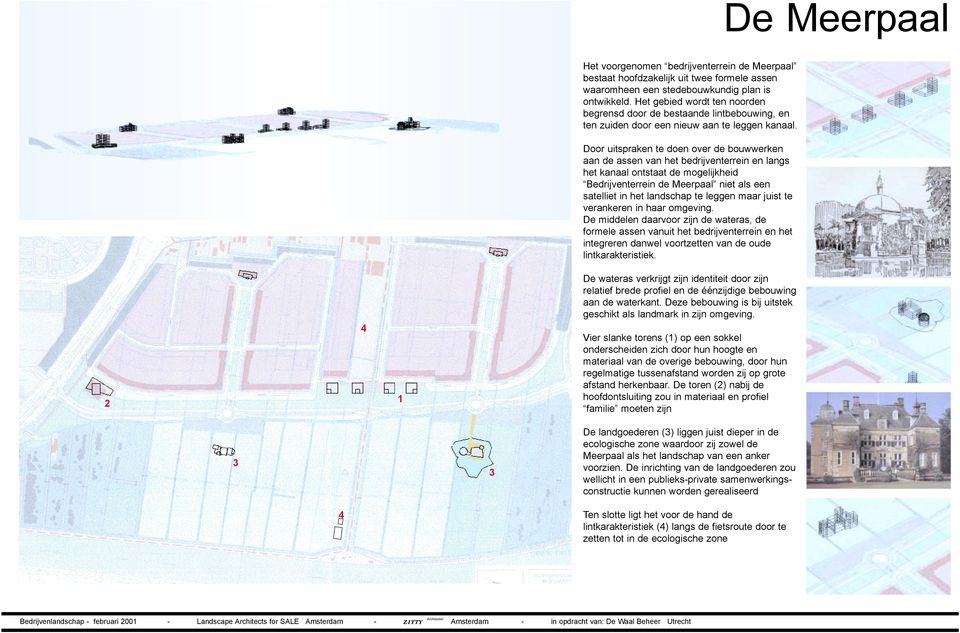 Door uitspraken te doen over de bouwwerken aan de assen van het bedrijventerrein en langs het kanaal ontstaat de mogelijkheid Bedrijventerrein de Meerpaal niet als een satelliet in het landschap te