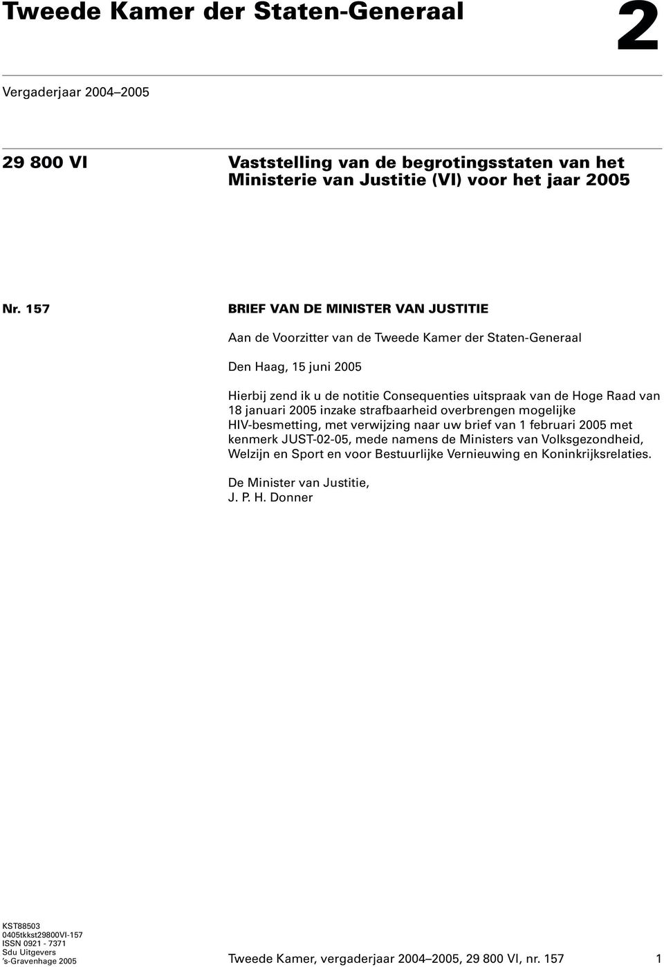 januari 2005 inzake strafbaarheid overbrengen mogelijke HIV-besmetting, met verwijzing naar uw brief van 1 februari 2005 met kenmerk JUST-02-05, mede namens de Ministers van Volksgezondheid, Welzijn