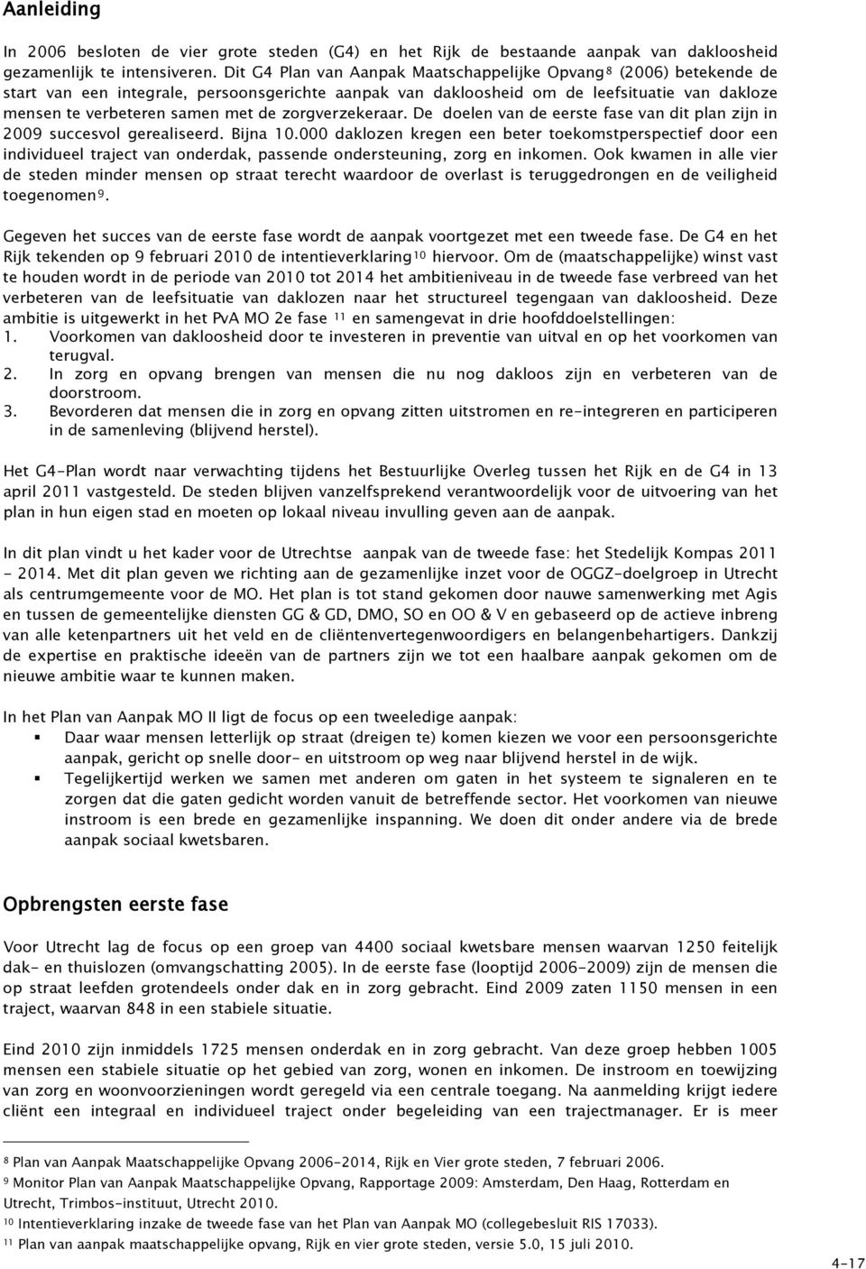 zorgverzekeraar. De doelen van de eerste fase van dit plan zijn in 2009 succesvol gerealiseerd. Bijna 10.