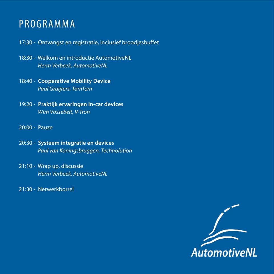 Praktijk ervaringen in-car devices Wim Vossebelt, V-Tron 20:00 - Pauze 20:30 - Systeem integratie en