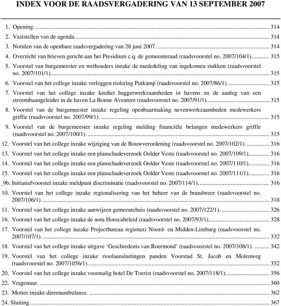 Voorstel van burgemeester en wethouders inzake de mededeling van ingekomen stukken (raadsvoorstel no. 2007/101/1)... 315 6.