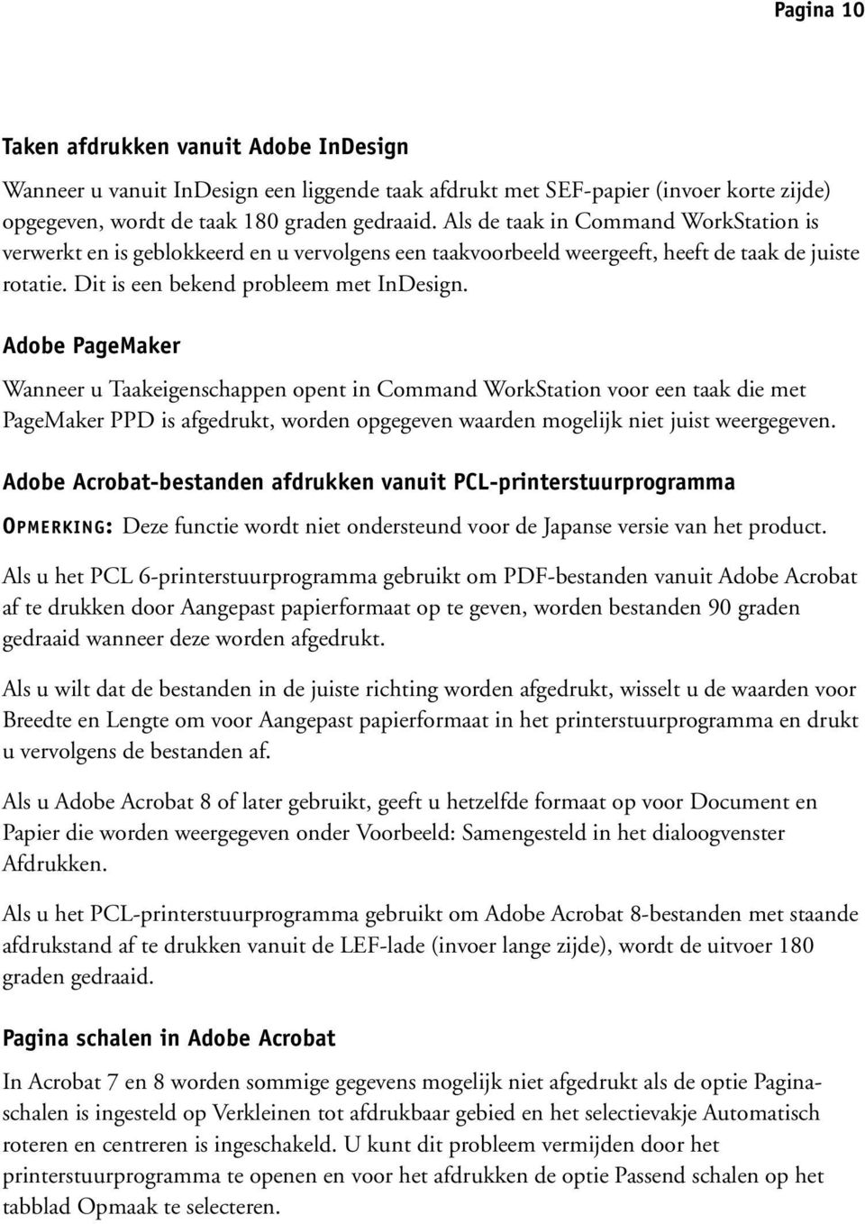 Adobe PageMaker Wanneer u Taakeigenschappen opent in Command WorkStation voor een taak die met PageMaker PPD is afgedrukt, worden opgegeven waarden mogelijk niet juist weergegeven.