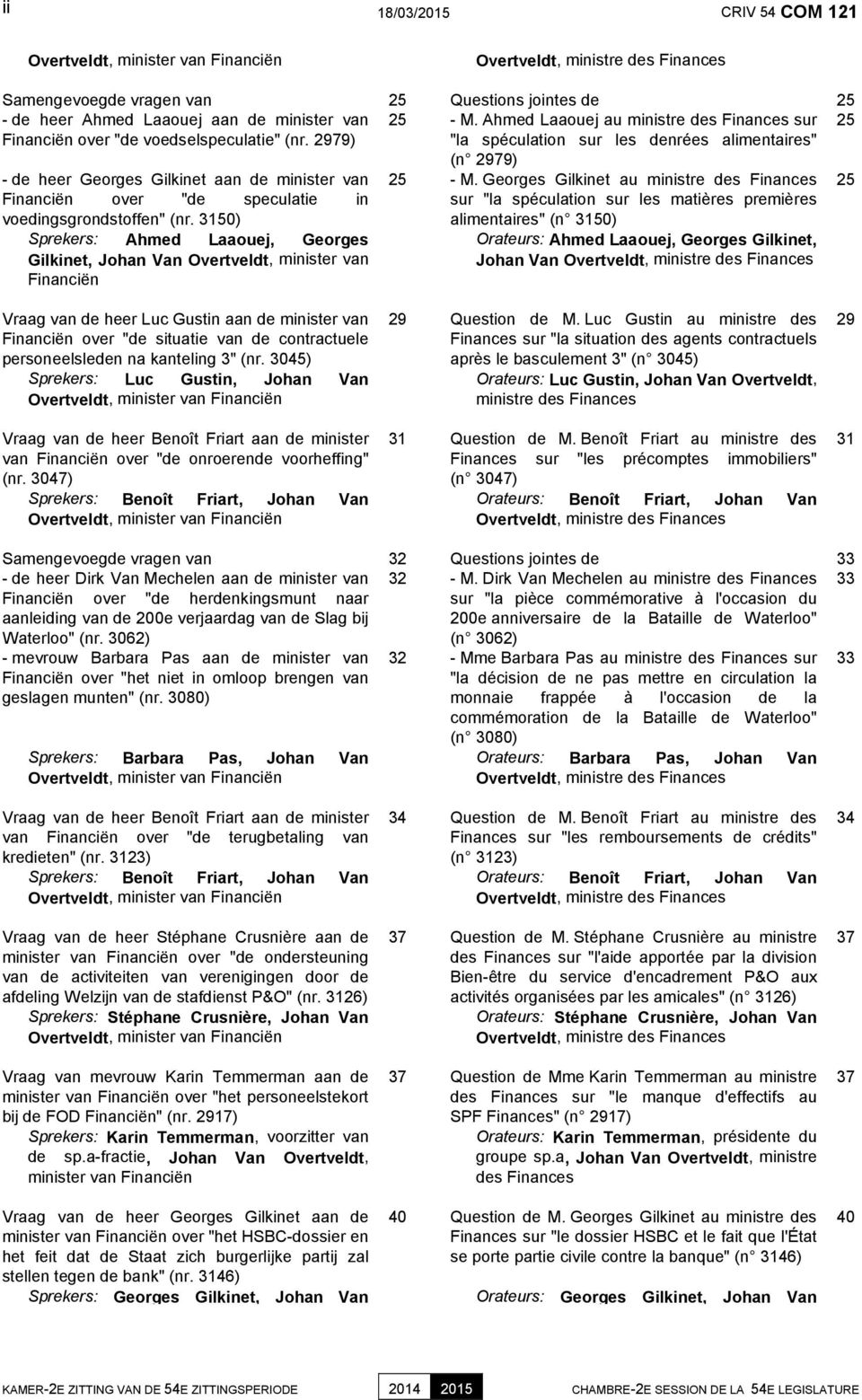 2979) "la spéculation sur les denrées alimentaires" - de heer Georges Gilkinet aan de minister van Financiën over "de speculatie in voedingsgrondstoffen" (nr.