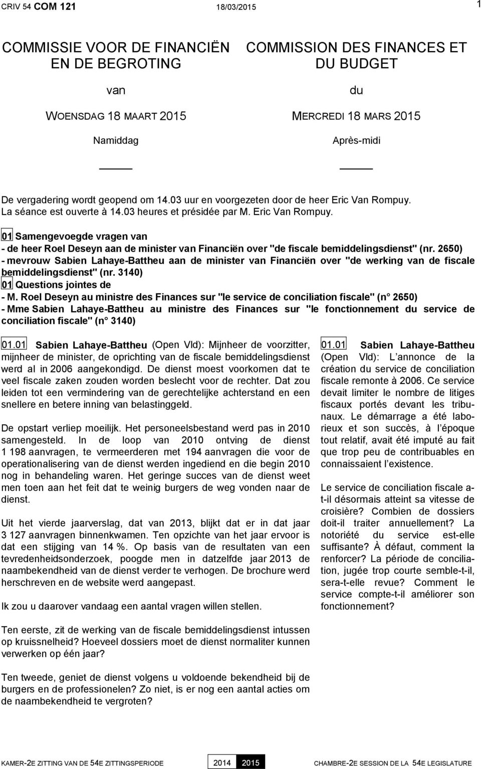 2650) - mevrouw Sabien Lahaye-Battheu aan de minister van Financiën over "de werking van de fiscale bemiddelingsdienst" (nr. 3140) 01 Questions jointes de - M.