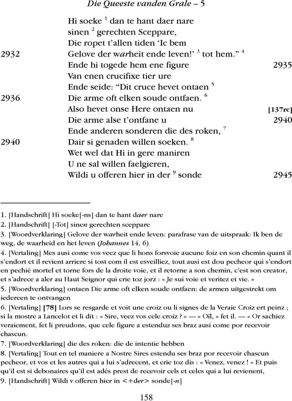 6 Also hevet onse Here ontaen nu [137rc] Die arme alse t ontfane u 2940 Ende anderen sonderen die des roken, 7 2940 Dair si genaden willen soeken.