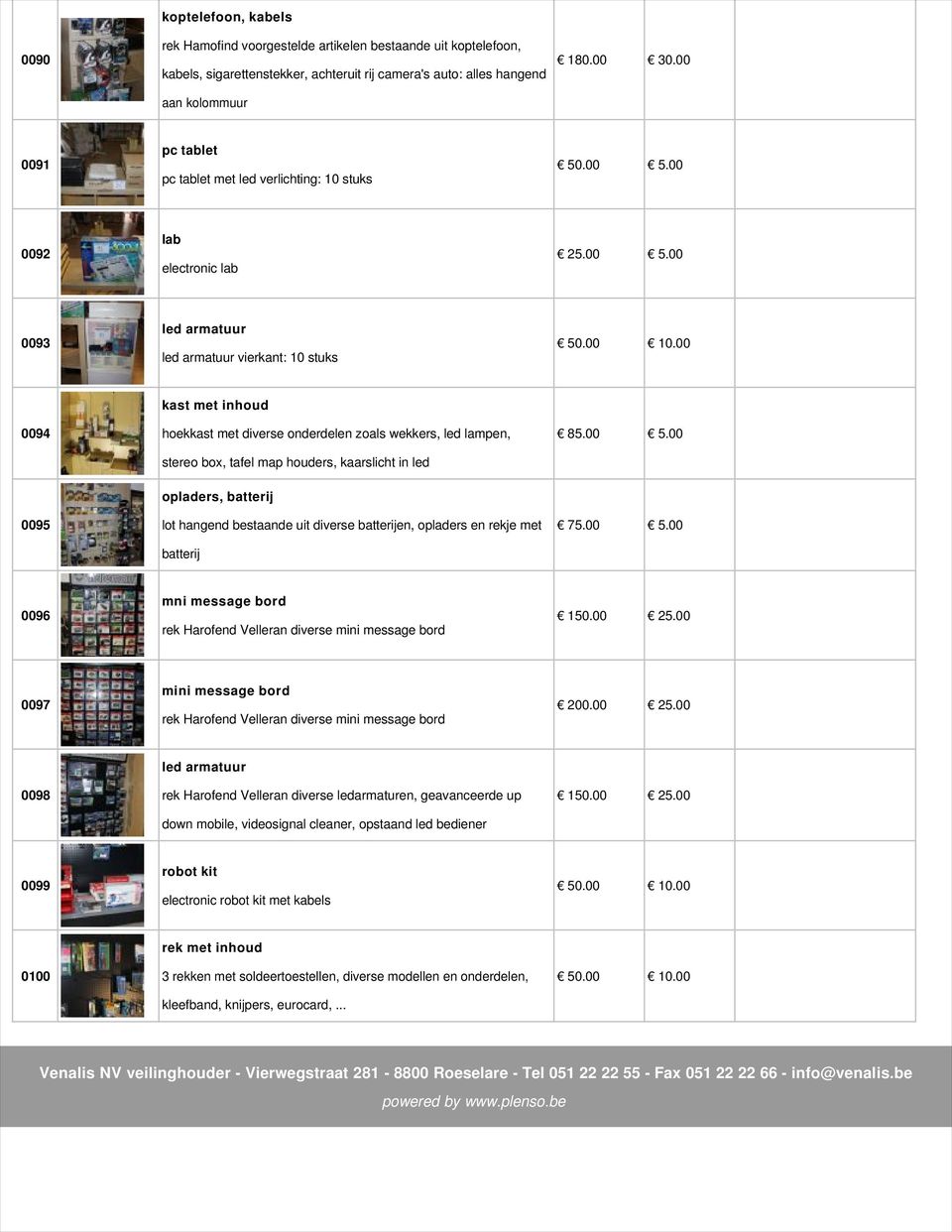 tafel map houders, kaarslicht in led 85.00 5.00 0095 opladers, batterij lot hangend bestaande uit diverse batterijen, opladers en rekje met batterij 75.00 5.00 0096 mni message bord rek Harofend Velleran diverse mini message bord 150.