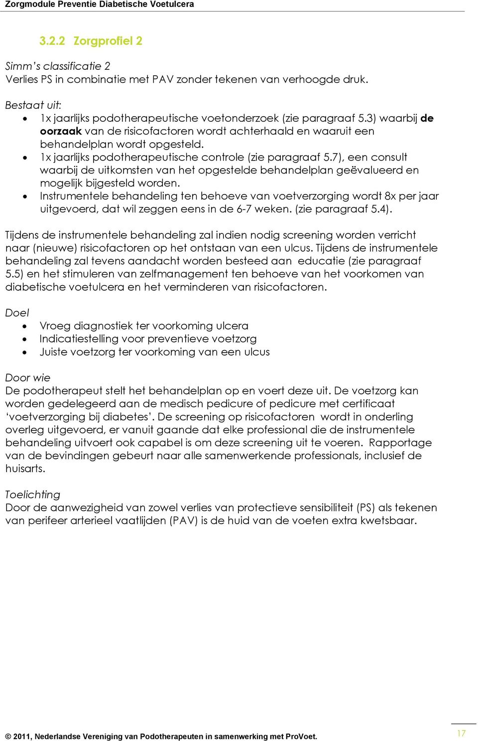 7), een consult waarbij de uitkomsten van het opgestelde behandelplan geëvalueerd en mogelijk bijgesteld worden.