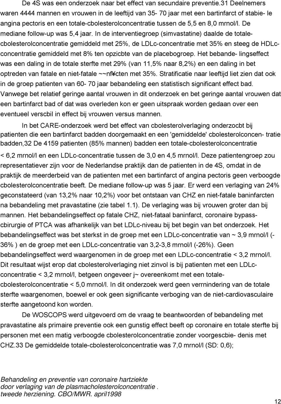 De mediane follow-up was 5,4 jaar.