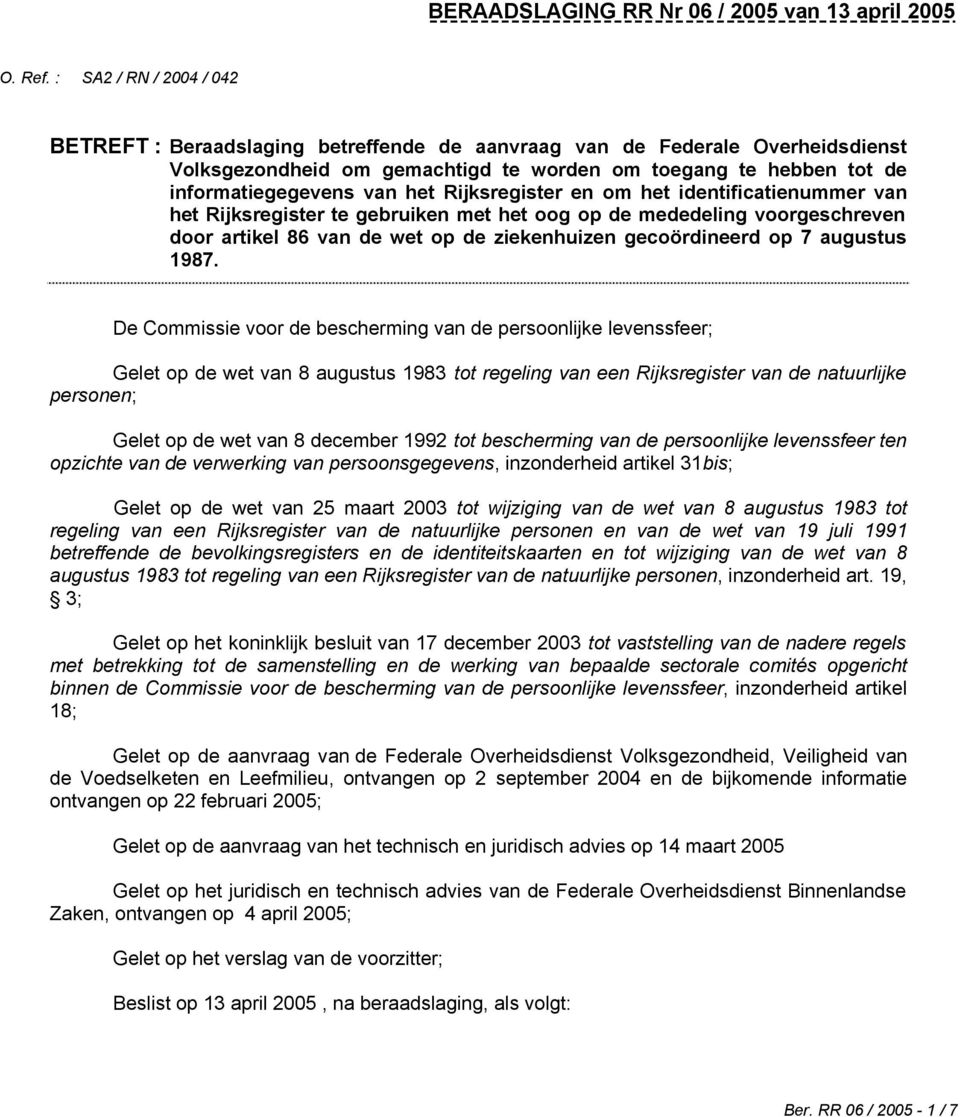 Rijksregister en om het identificatienummer van het Rijksregister te gebruiken met het oog op de mededeling voorgeschreven door artikel 86 van de wet op de ziekenhuizen gecoördineerd op 7 augustus