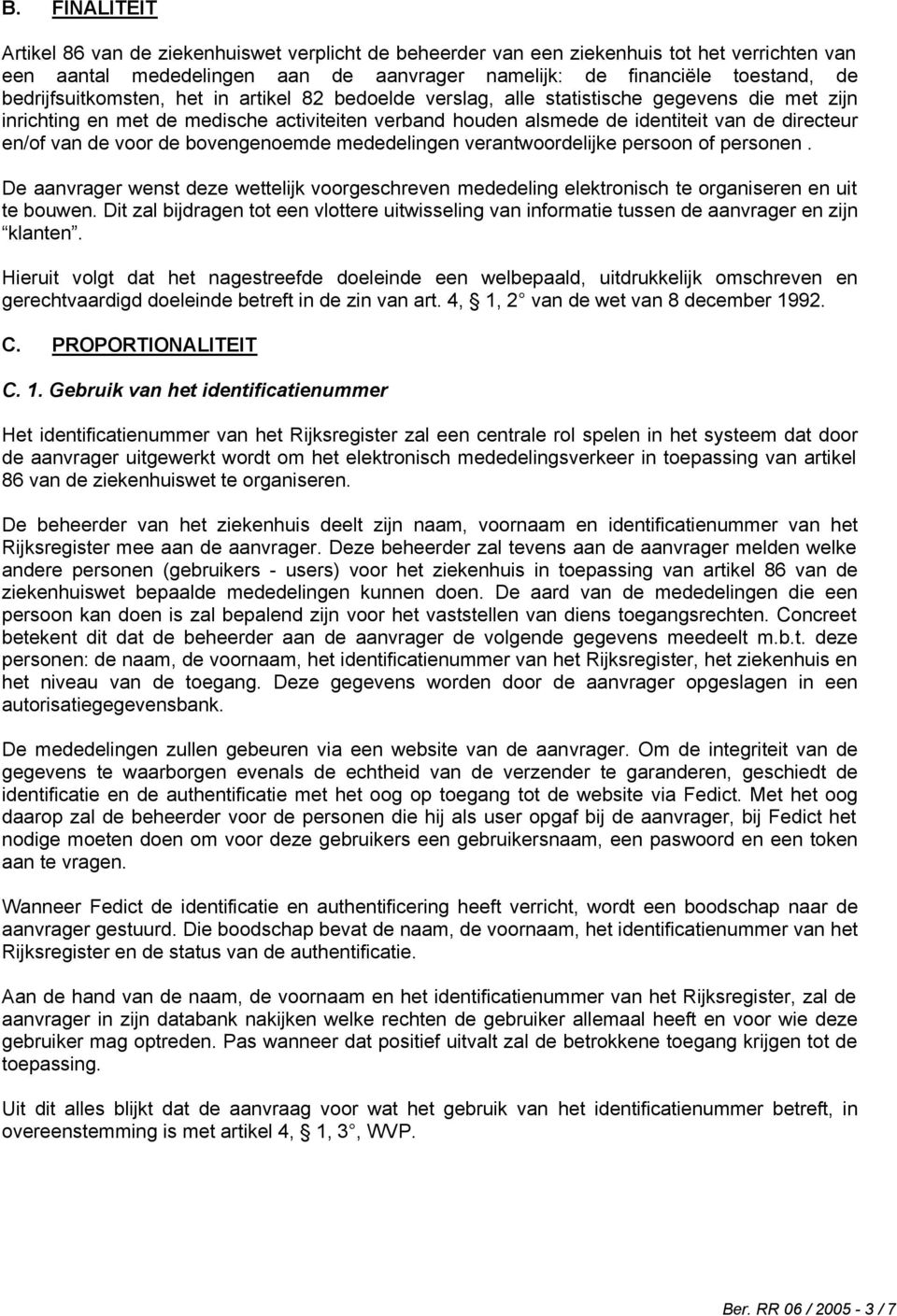 van de voor de bovengenoemde mededelingen verantwoordelijke persoon of personen. De aanvrager wenst deze wettelijk voorgeschreven mededeling elektronisch te organiseren en uit te bouwen.