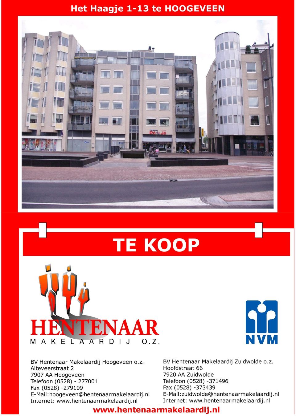 E-Mail:hoogeveen@hentenaarmakelaardij.nl Internet: www.hentenaarmakelaardij.nl www.hentenaarmakelaardij.nl BV Hentenaar Makelaardij Zuidwolde o.